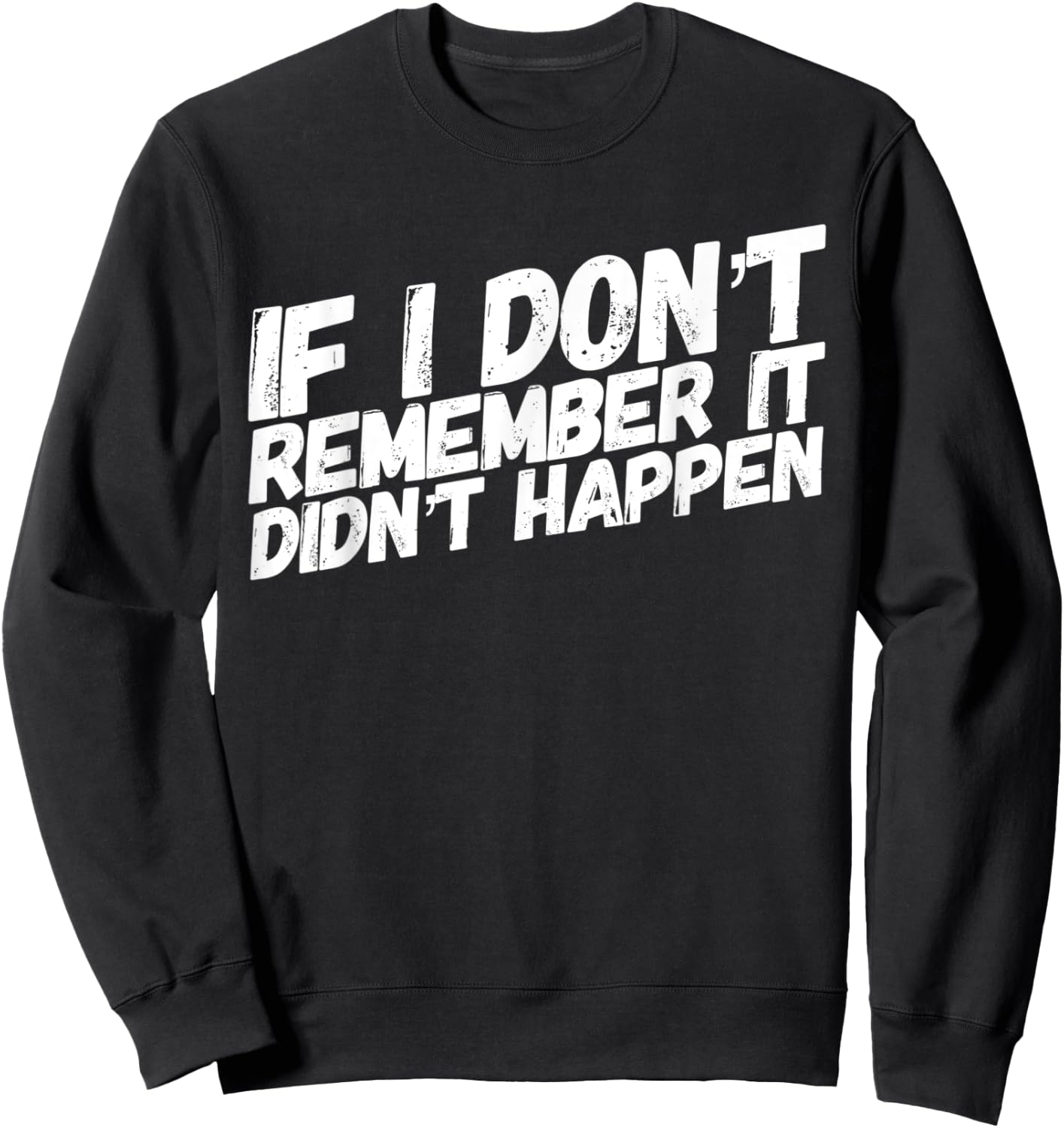 If I dont remember it didnt happen Sweatshirt - Sweatshirt | Black