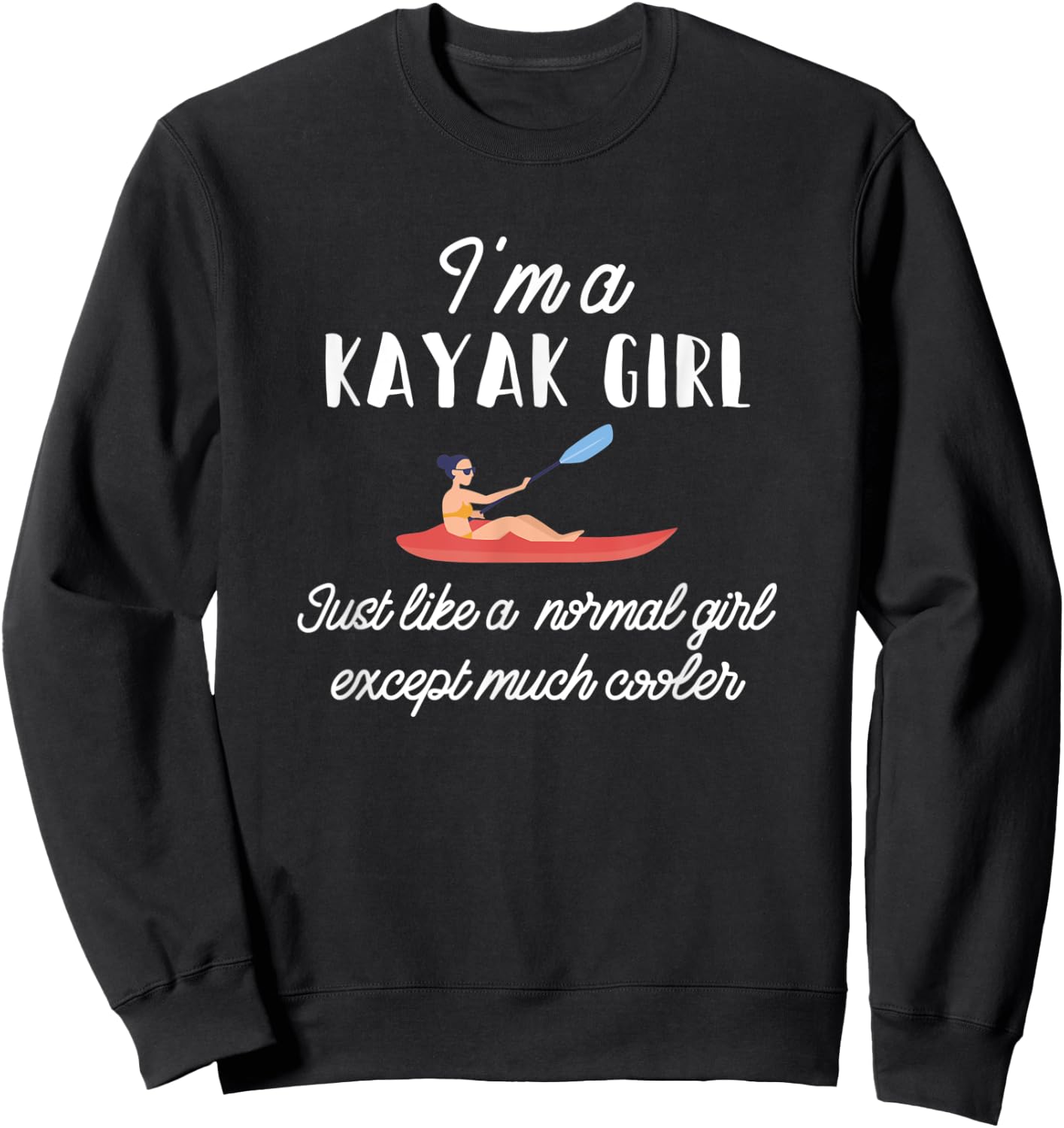 I'm A Kayak Girl Kayaking Nature Lover Canoe Riding Gift Sweatshirt - Sweatshirt | Black