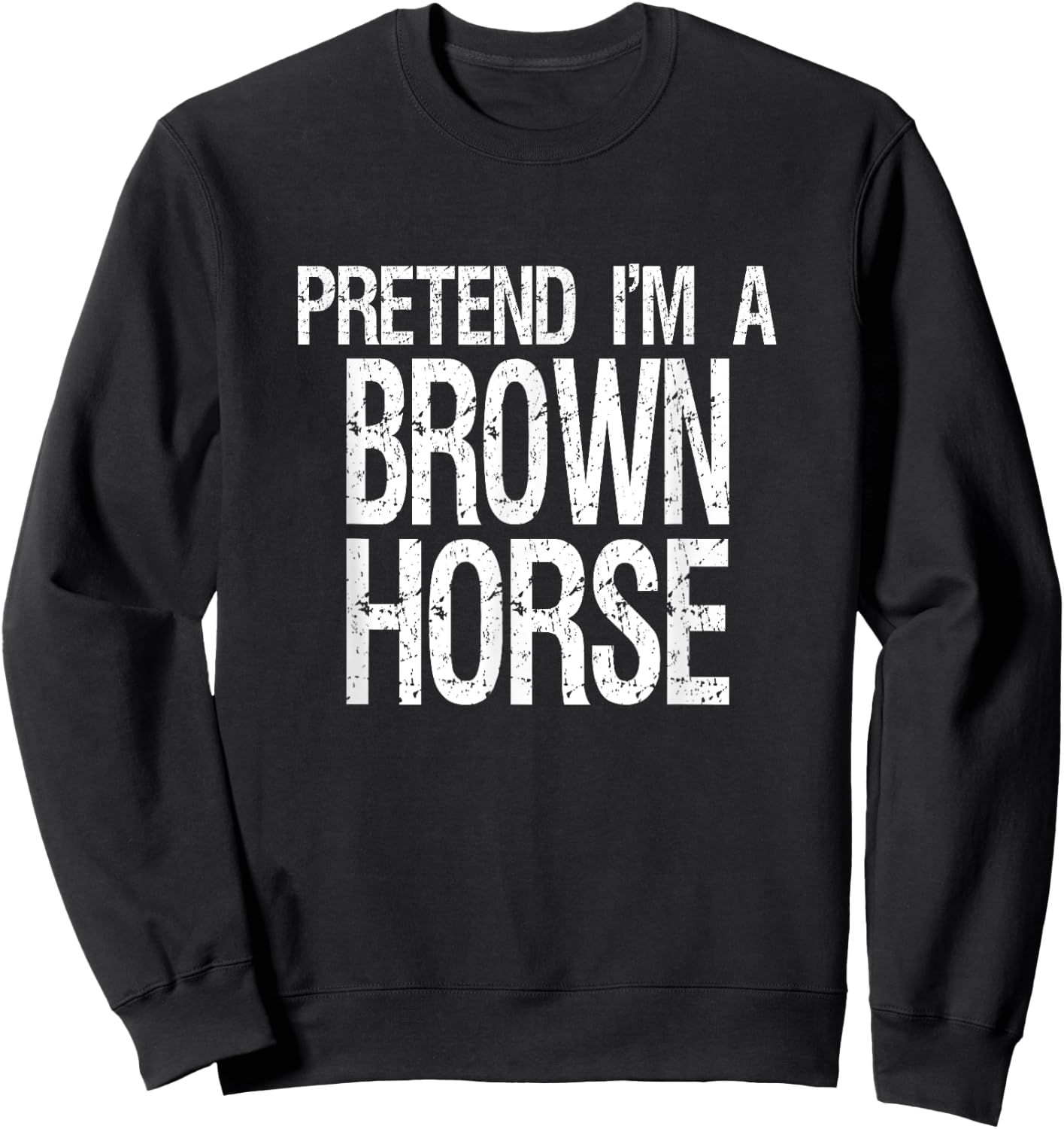 Pretend I'm A Brown Horse Halloween Costume Sweatshirt - Sweatshirt | Black