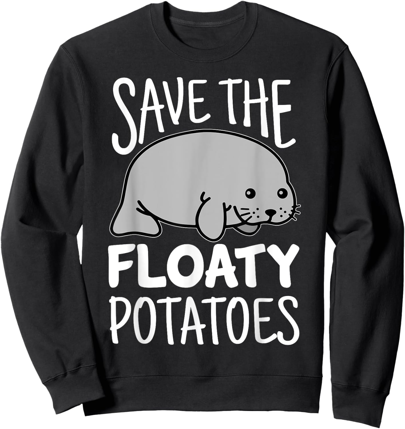 Manatee Kawaii Shirt Save The Floaty Potatoes Funny Sweatshirt - Sweatshirt | Black