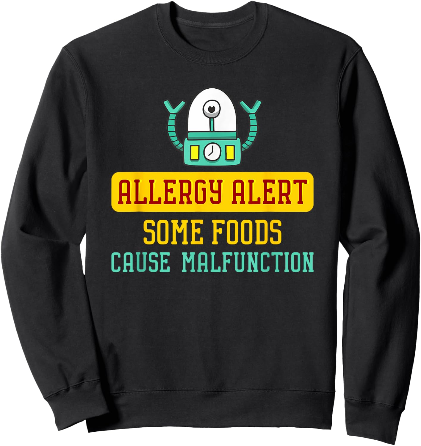 Some Foods Cause Malfunction Funny Allergy Alert Robot Sweatshirt - Sweatshirt | Black