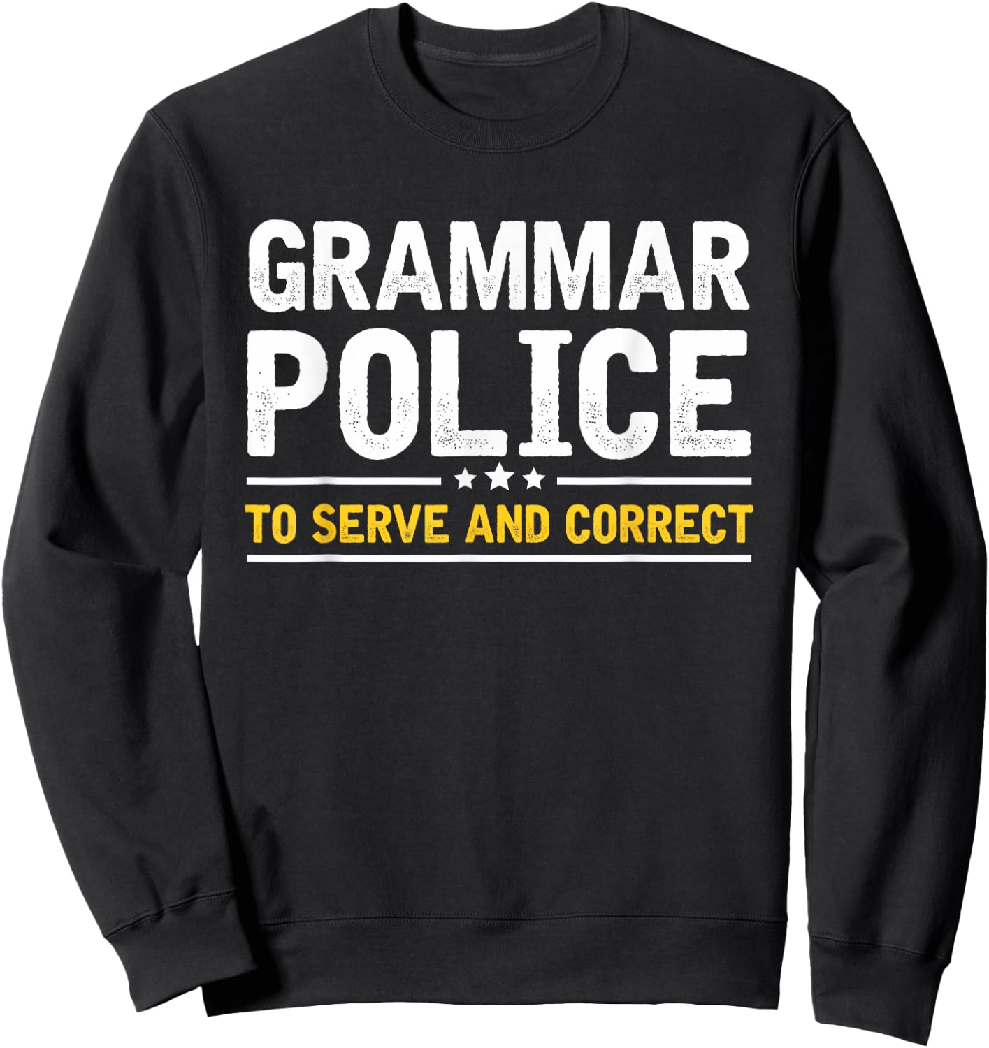 Grammar Police to Serve and Correct | Funny Costume Idea Sweatshirt - Sweatshirt | Black