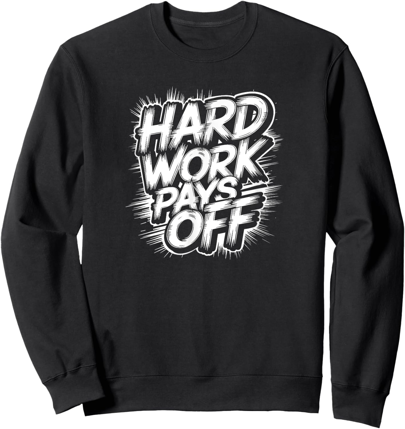 Hard Work Pays Off - Motivational Quote Sweatshirt - Sweatshirt | Black