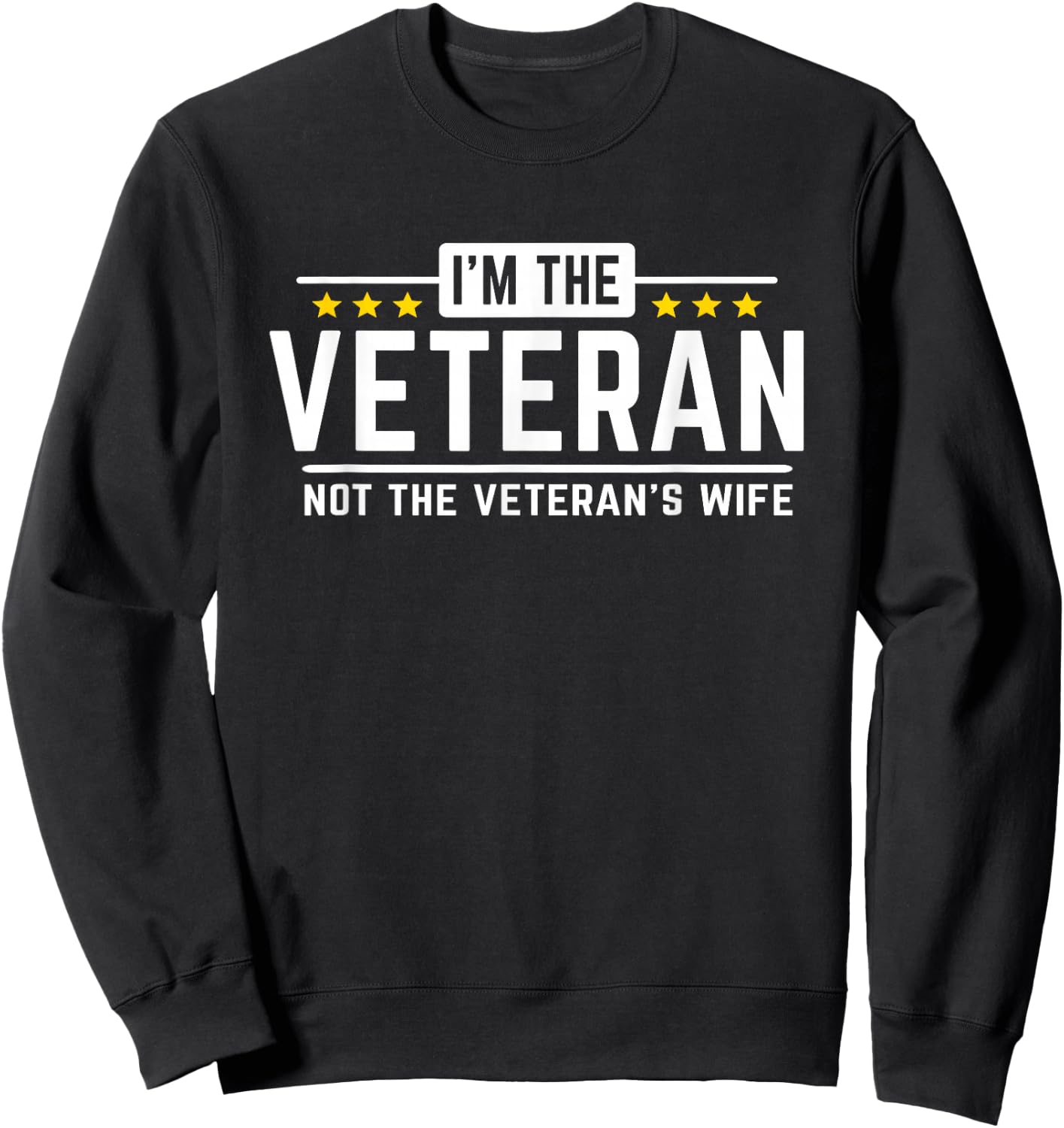 I'm The Veteran Not The Veteran's Wife - Proud T Shirt Sweatshirt - Sweatshirt | Black