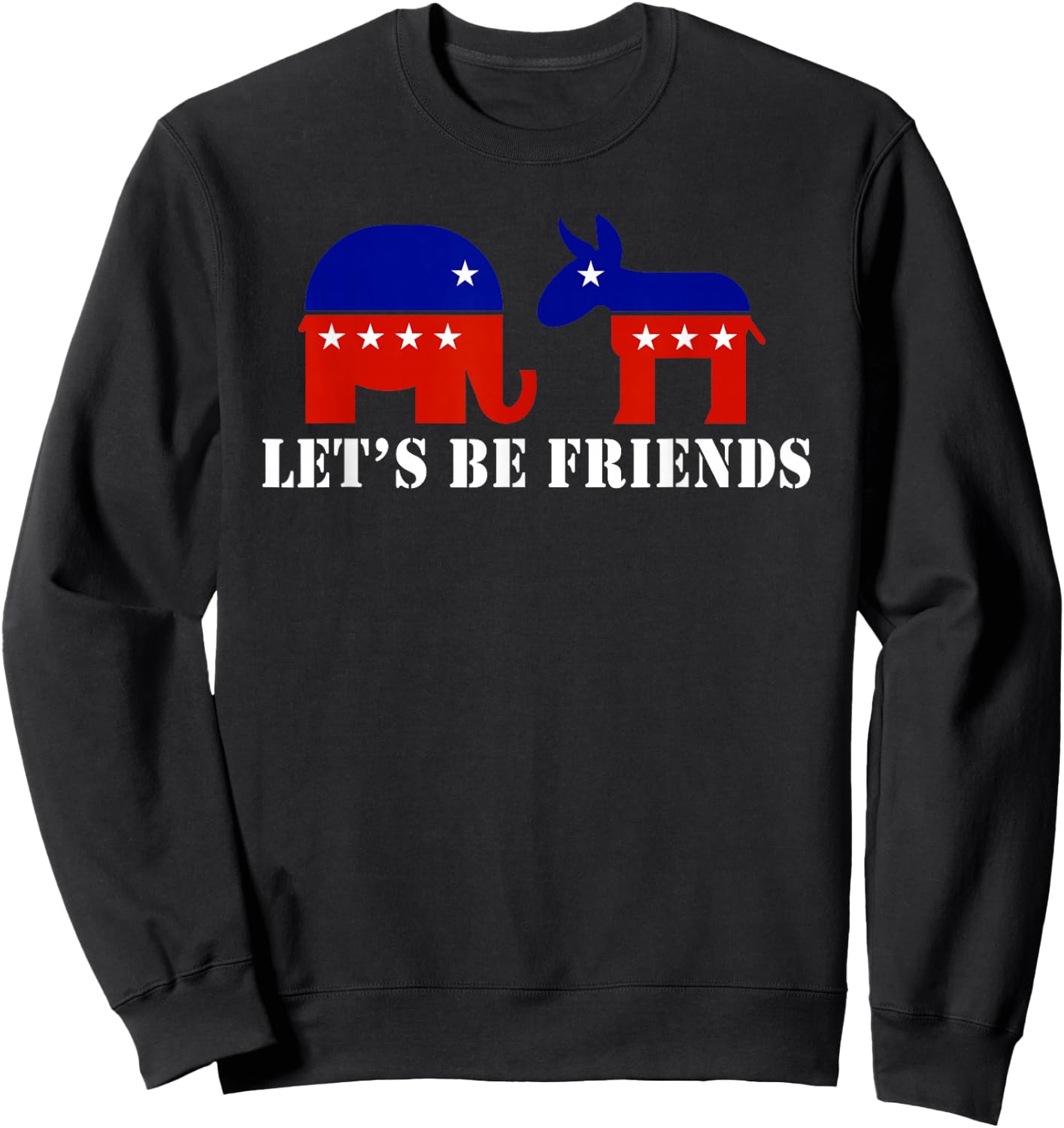 Republican Democrat Lets Be Friends Funny Political Sweatshirt - Sweatshirt | Black