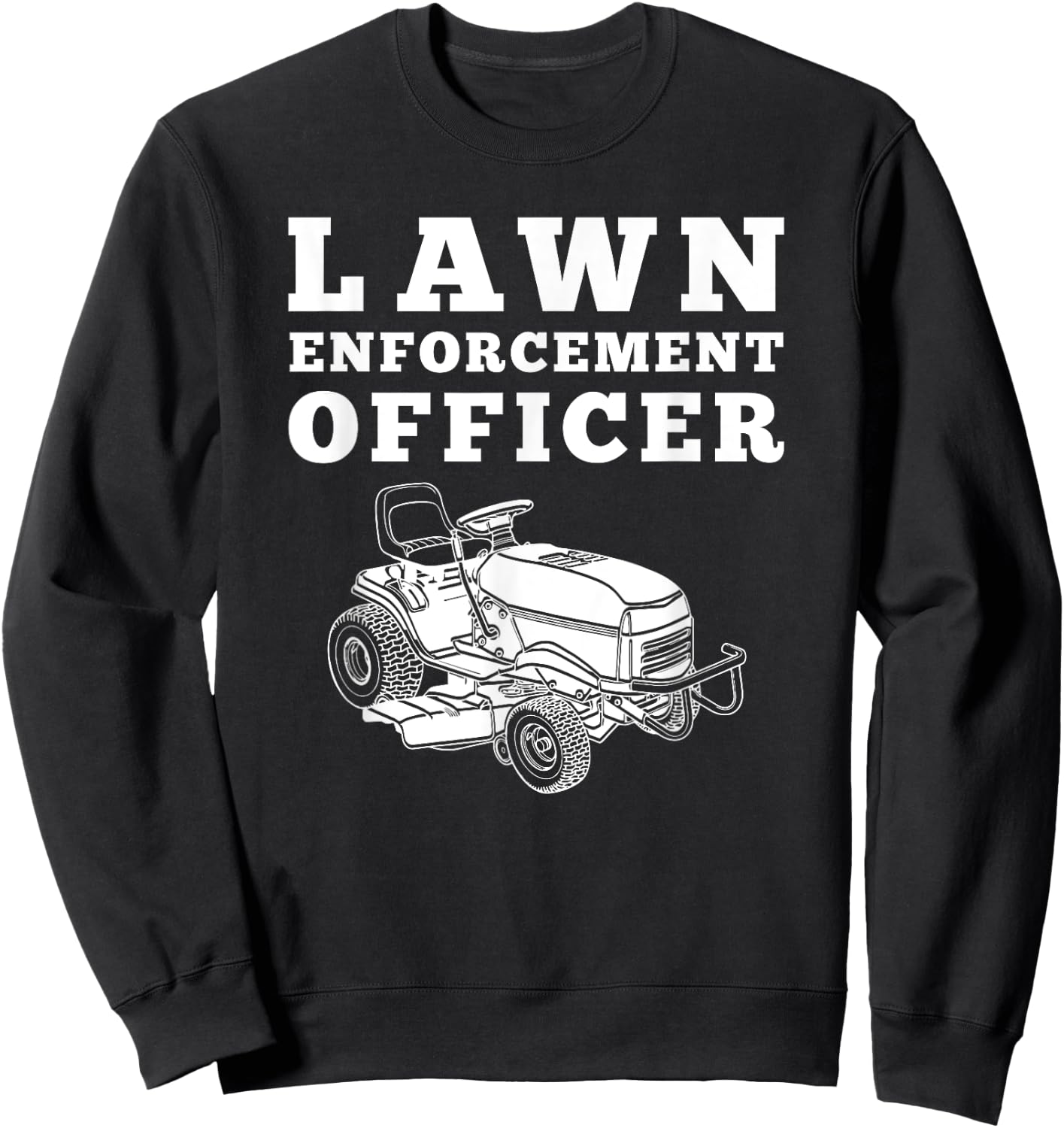 Lawn Enforcement Officer Mowing , Funny Lawnmower Sweatshirt - Sweatshirt | Black