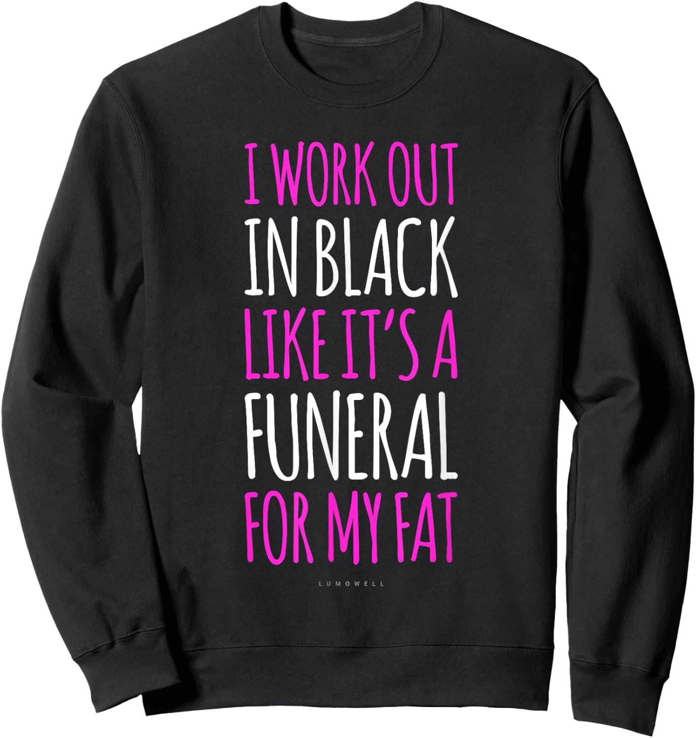 I Workout In Black Like Its A Funeral For My Fat - Funny Gym Sweatshirt - Sweatshirt | Black
