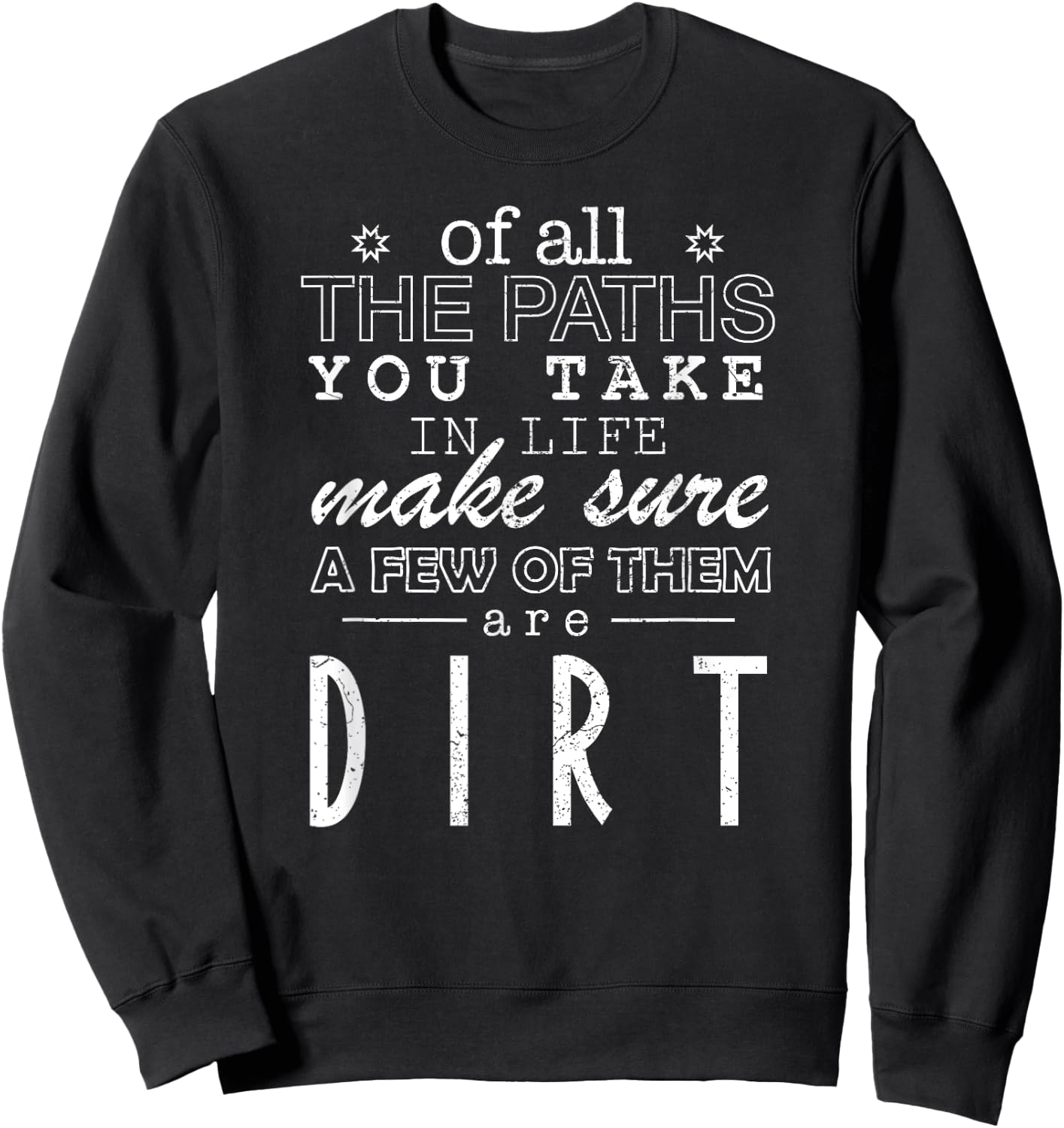 Of All The Paths You Take In Life Make Sure A Few Of Shirt Sweatshirt - Sweatshirt | Black