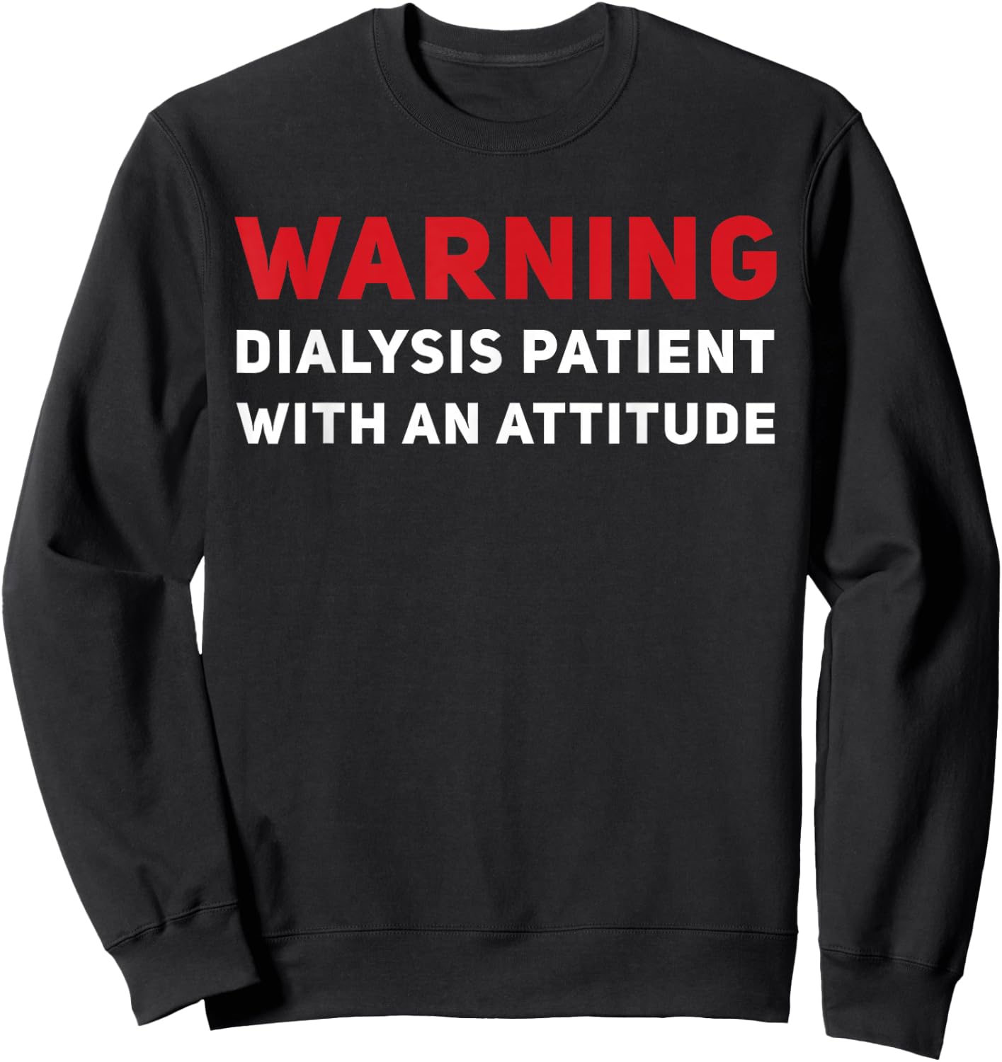 Funny Kidney Dialysis Patient With An Attitude Sweatshirt - Sweatshirt | Black