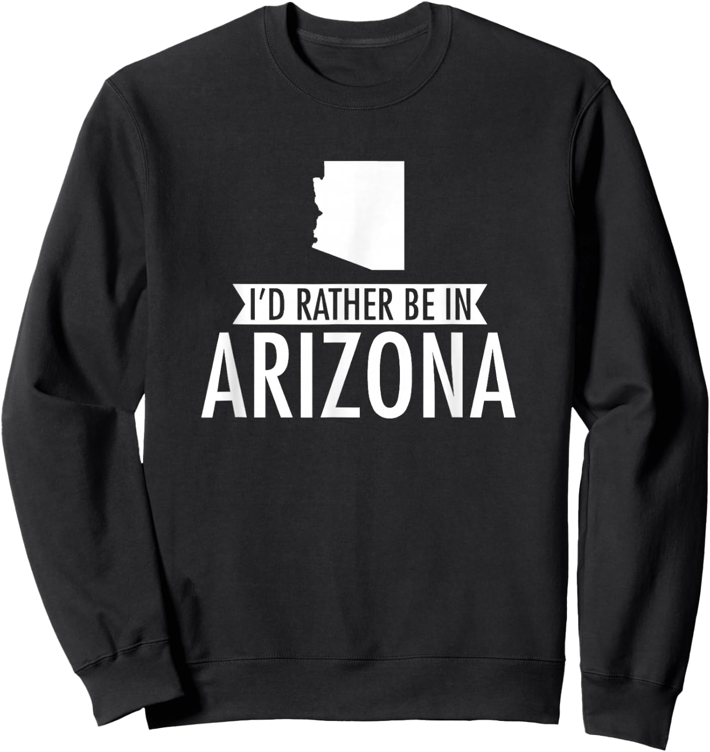 I'd Rather Be in Arizona Sweatshirt - Sweatshirt | Black