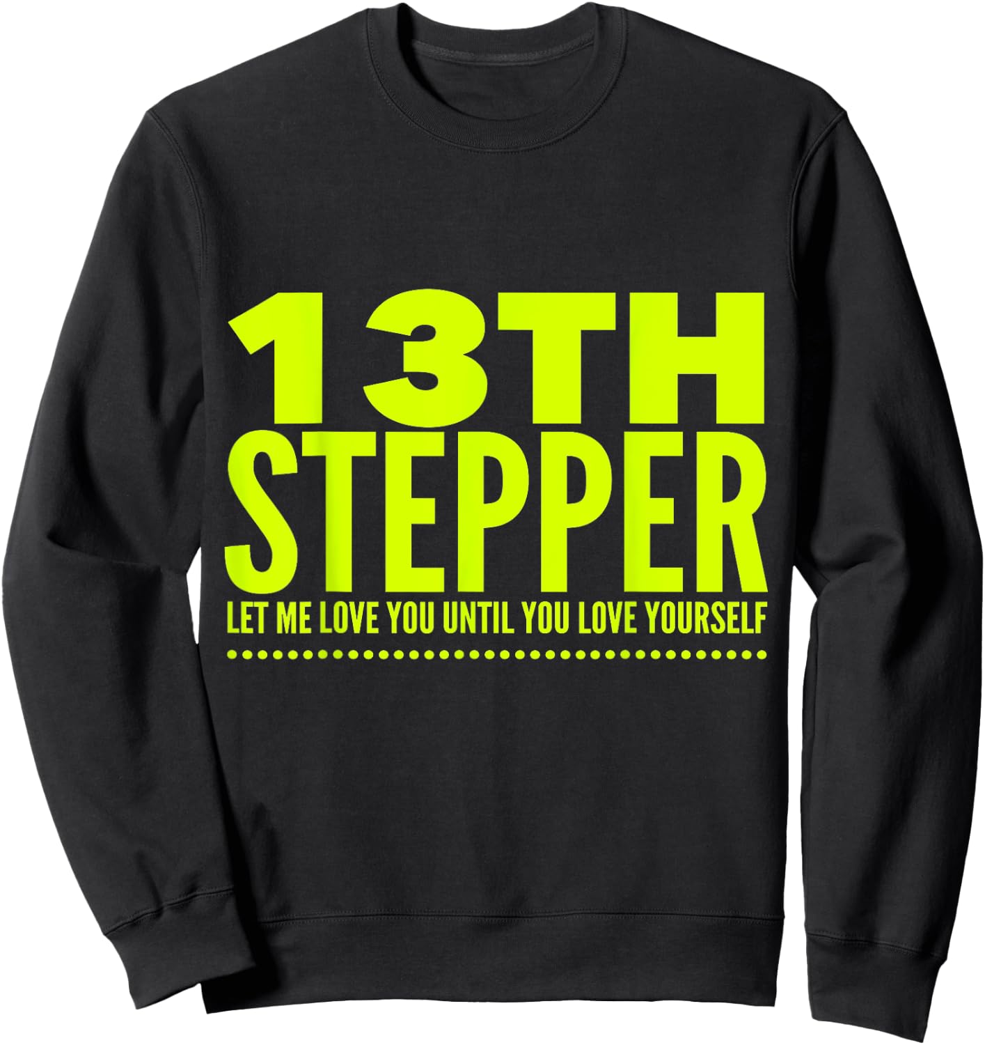 13 Stepper 13th Step - Alcoholic Clean And Sober Sweatshirt - Sweatshirt | Black