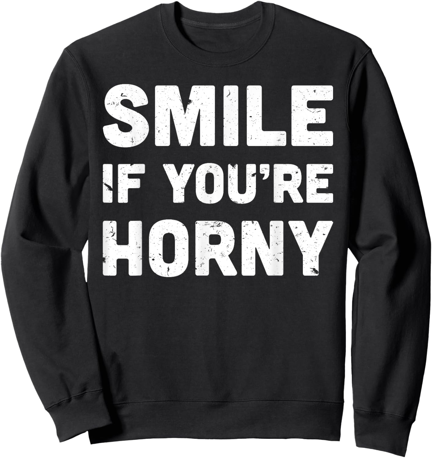 Smile If You're Horny Funny Adult Gag Gift Sweatshirt - Sweatshirt | Black