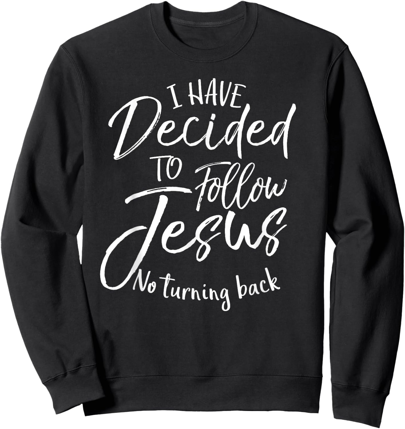 Baptism Gift I Have Decided to Follow Jesus No Turning Back Sweatshirt - Sweatshirt | Black