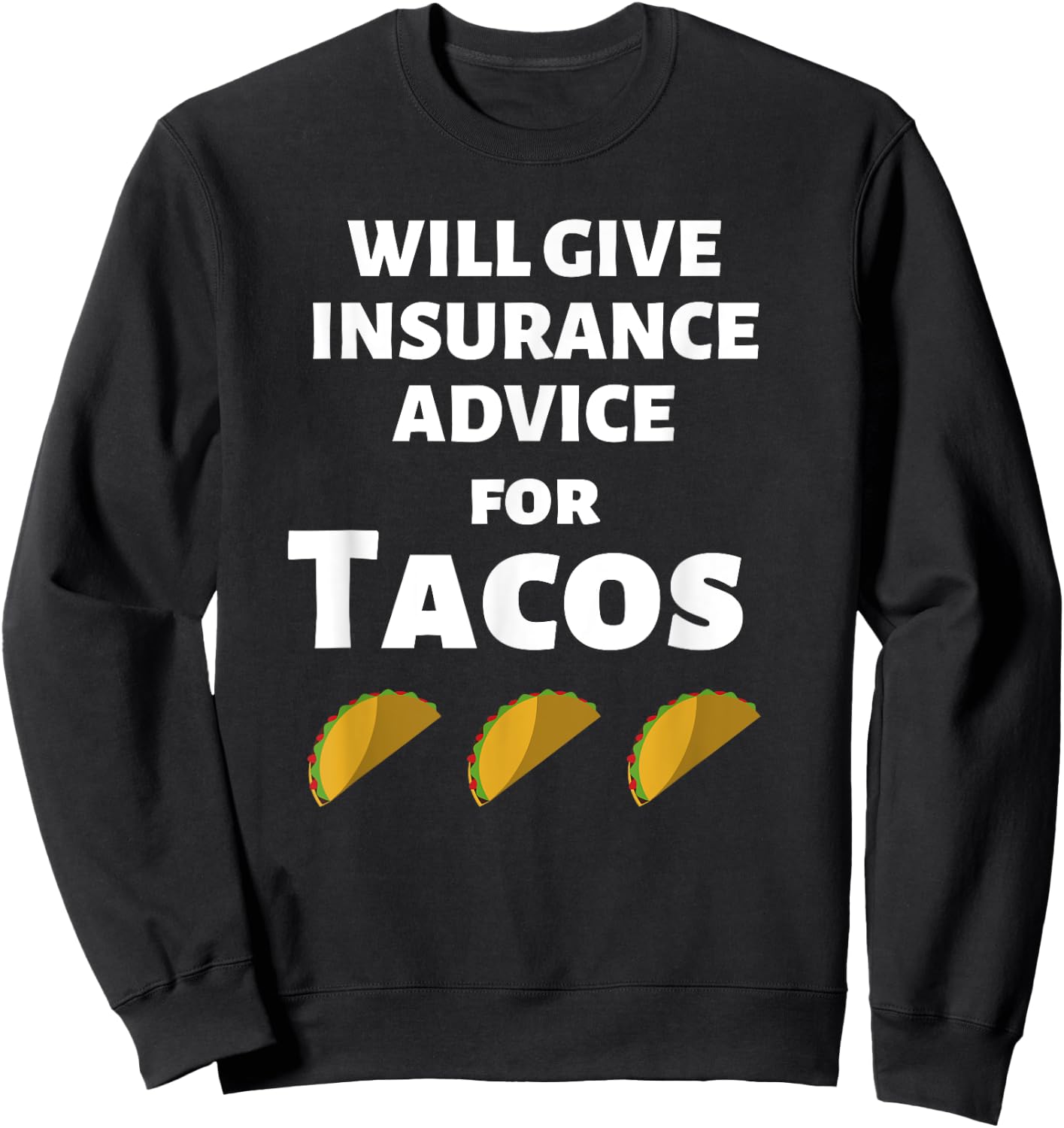 Insurance Advice Funny Agent Life Car Officer Taco Humor Sweatshirt - Sweatshirt | Black