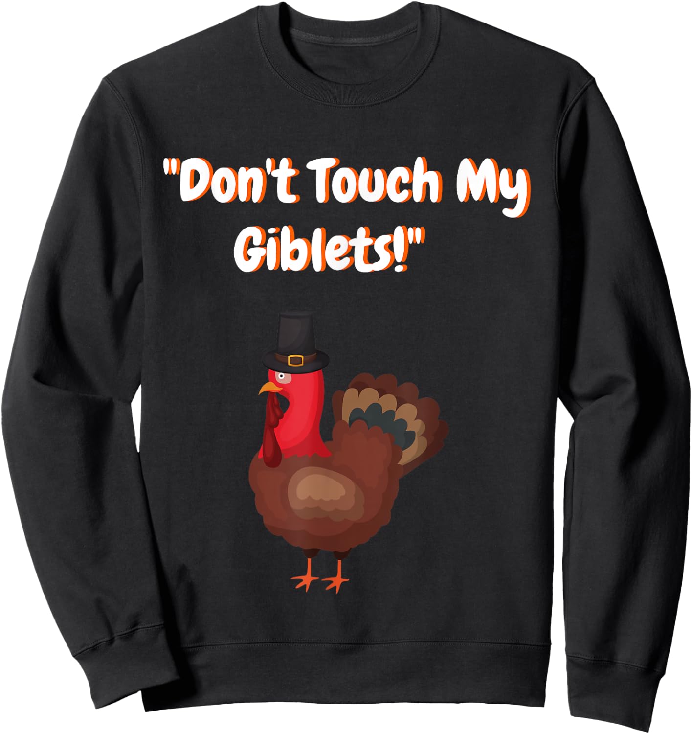 Don't Touch My Giblets Funny Graphic Shirt for Turkey Day Sweatshirt - Sweatshirt | Black