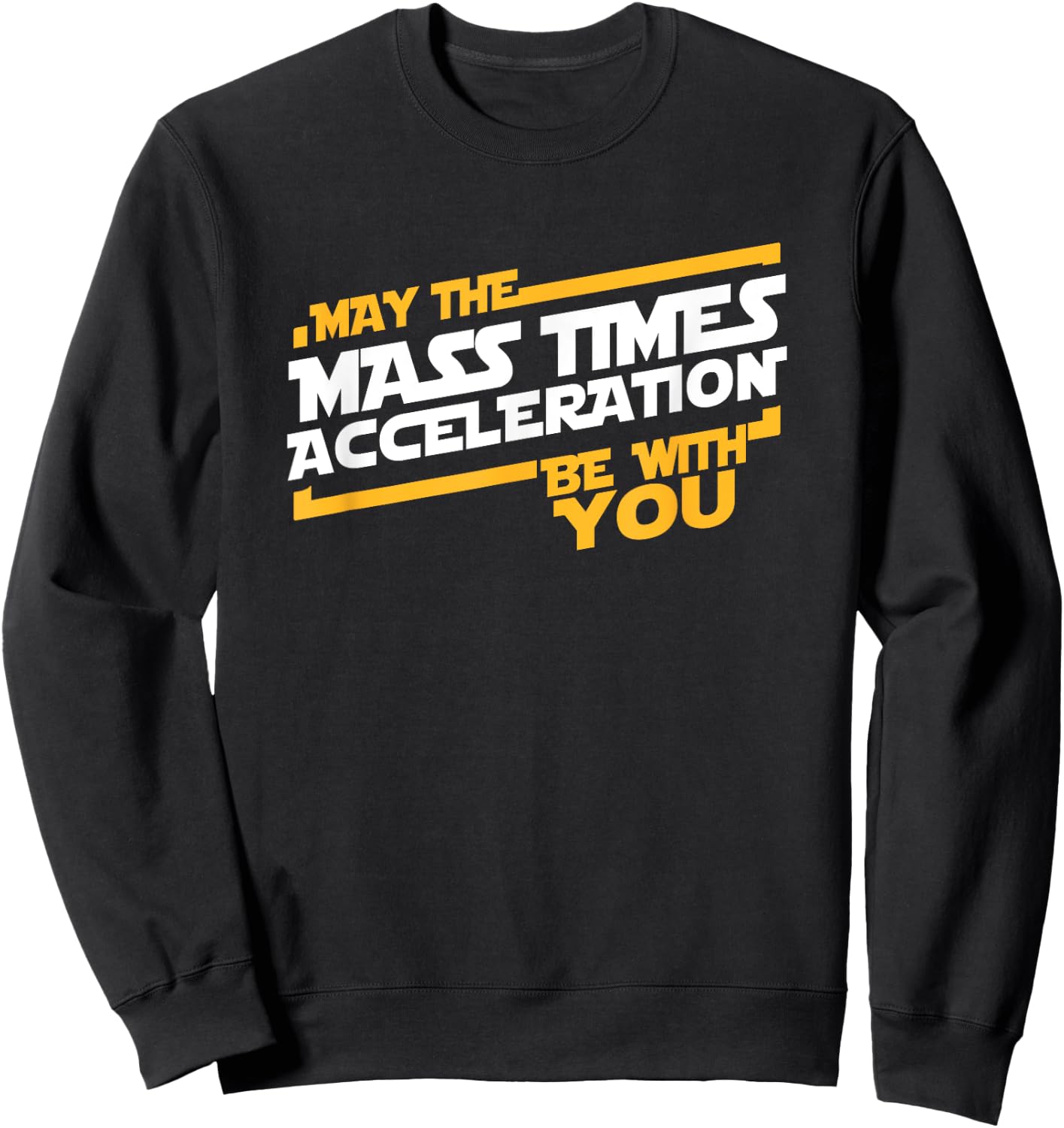May The Mass Times Acceleration Be With You Sweatshirt - Sweatshirt | Black