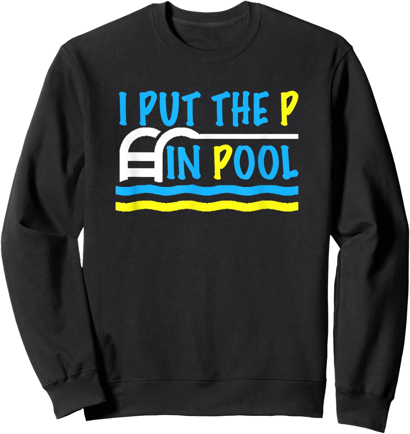 I Put the P in Pool Funny Swimming Swimmer Sweatshirt - Sweatshirt | Black