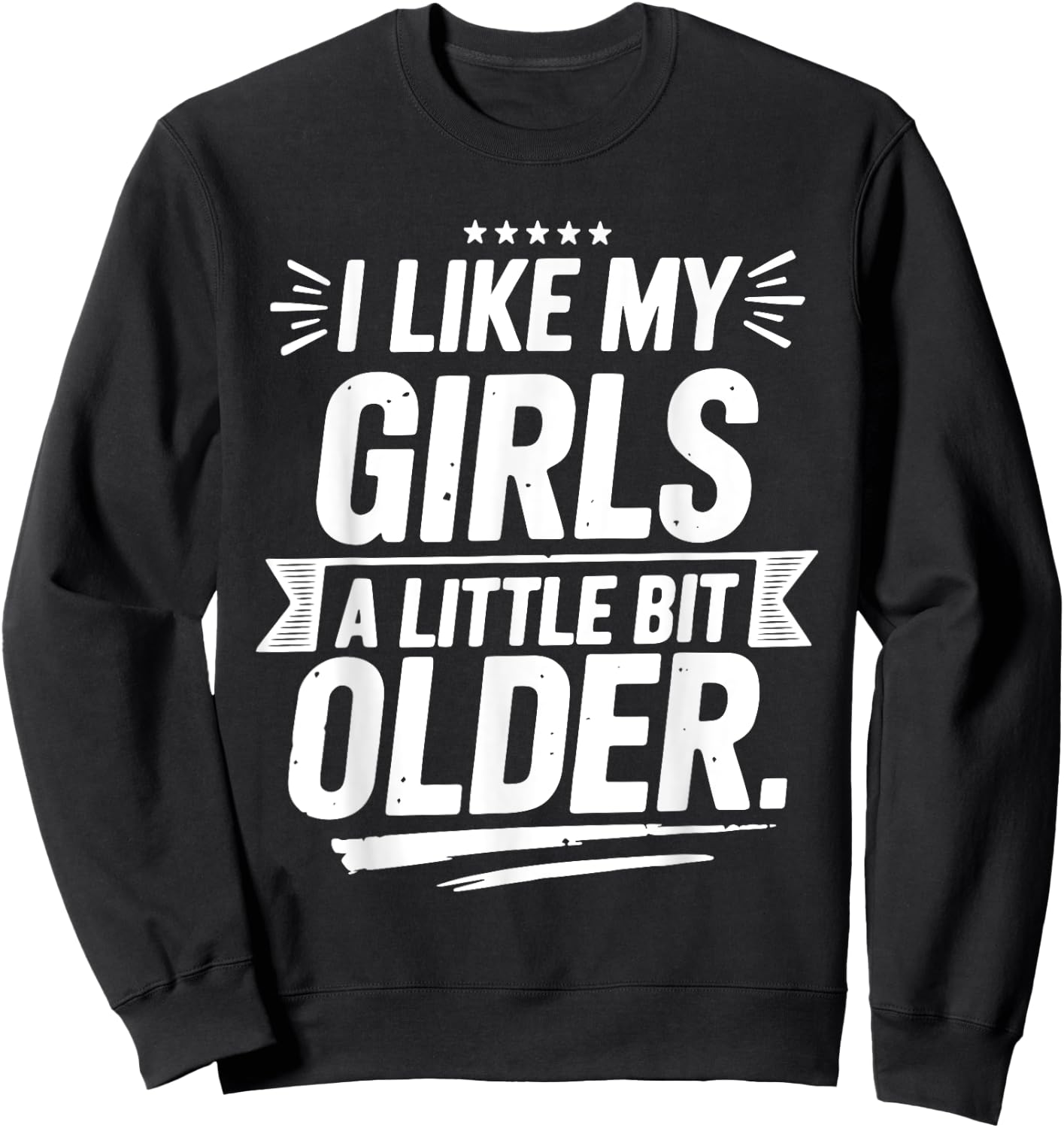 I Like My Girls A Little Bit Older Funny Vintage Sweatshirt - Sweatshirt | Black
