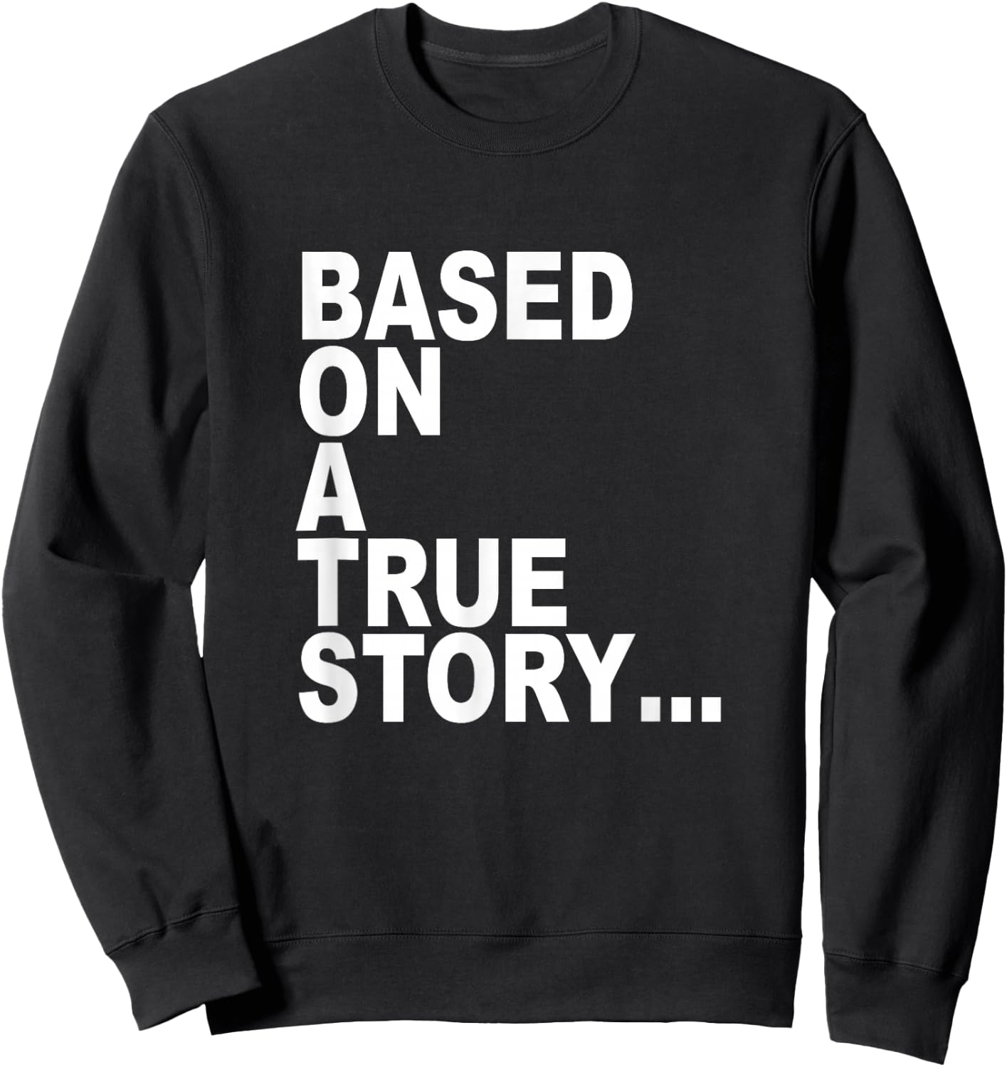 Based on a true story... Sweatshirt - Sweatshirt | Black