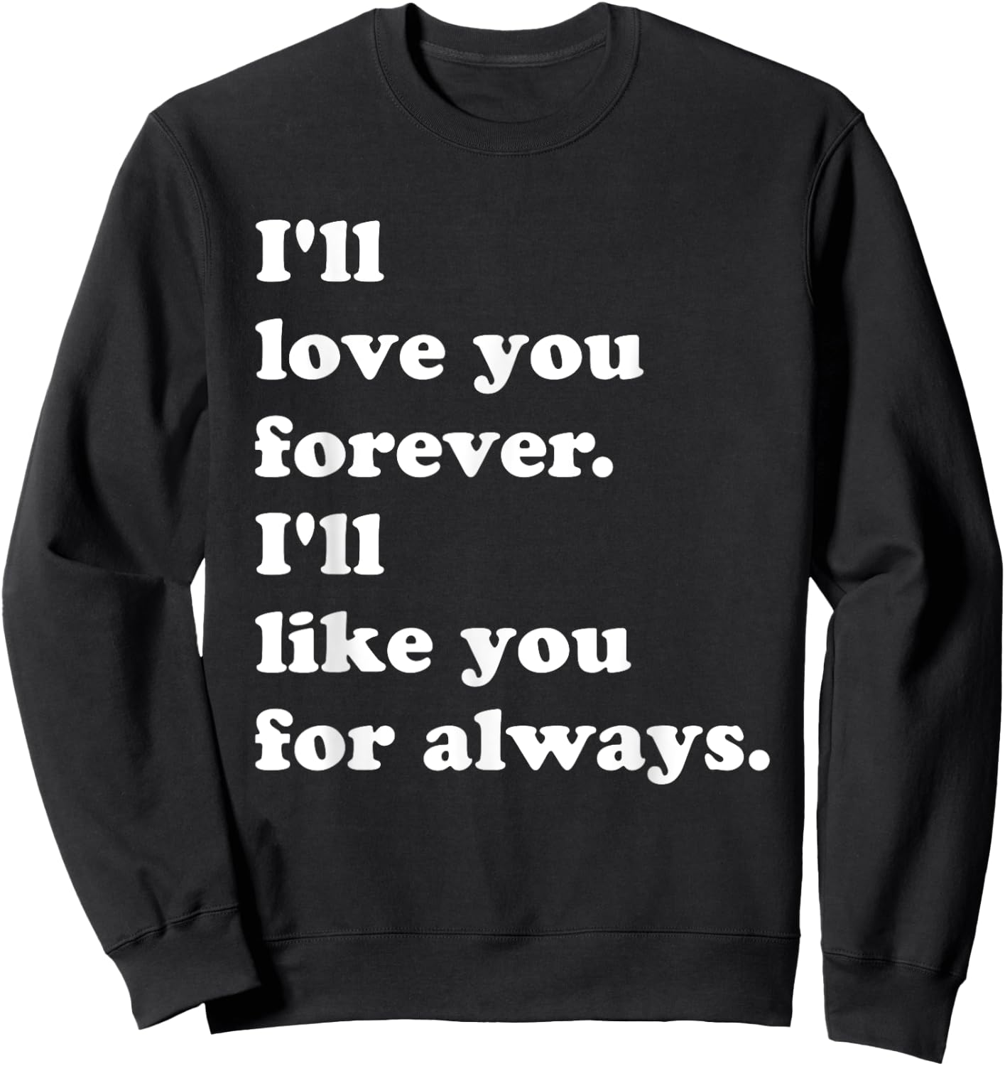 I'll Love You Forever. I'll Like You For Always. Sweatshirt - Sweatshirt | Black