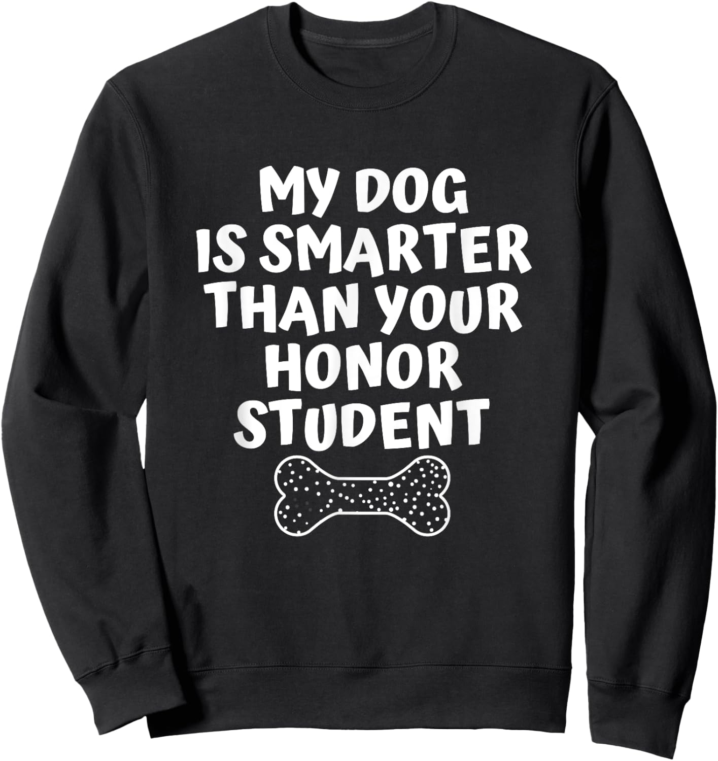 My Dog Is Smarter Than Your Honor Student Funny School Men Women Sweatshirt - Sweatshirt | Black