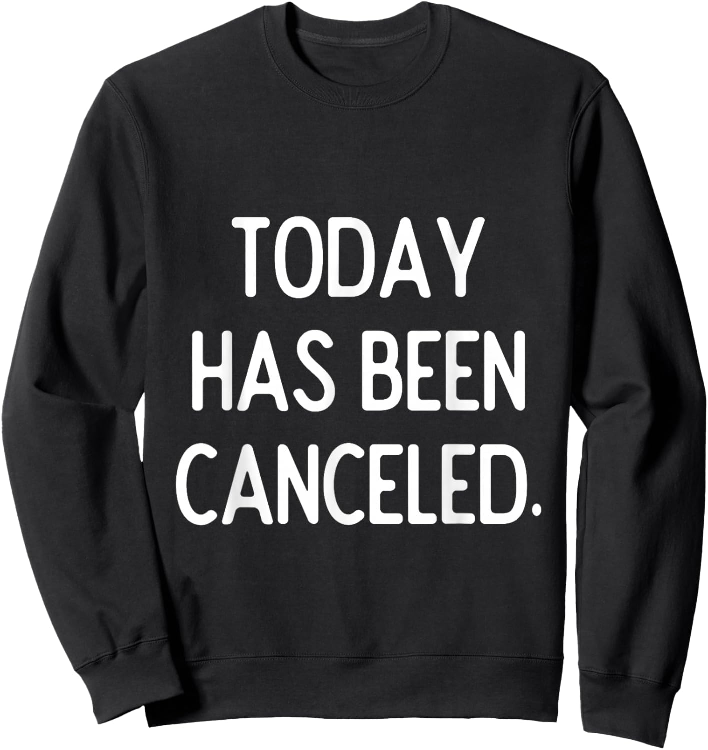 Today Has Been Canceled | Sarcastic Humor Sweatshirt - Sweatshirt | Black