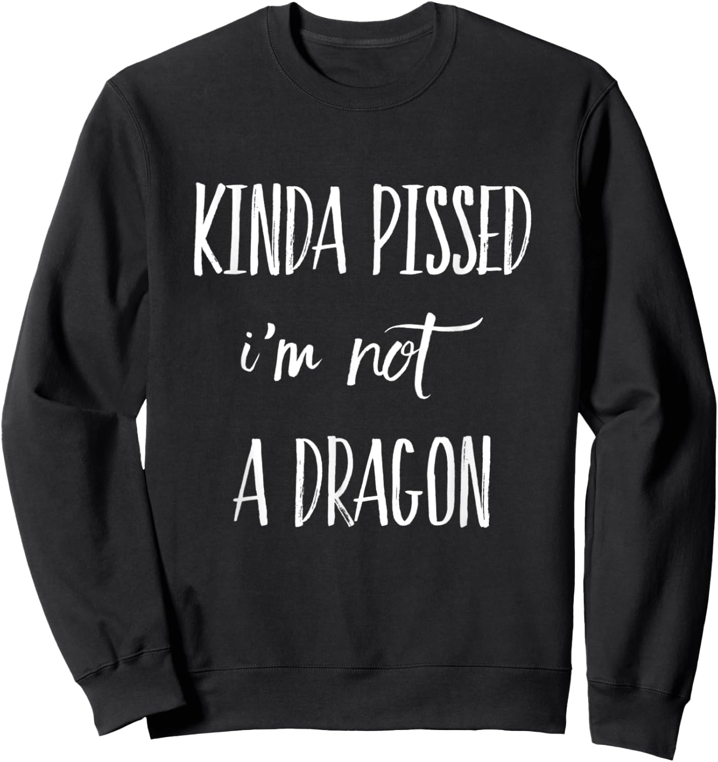 Kinda Pissed I'm Not a Dragon Sweatshirt - Sweatshirt | Black