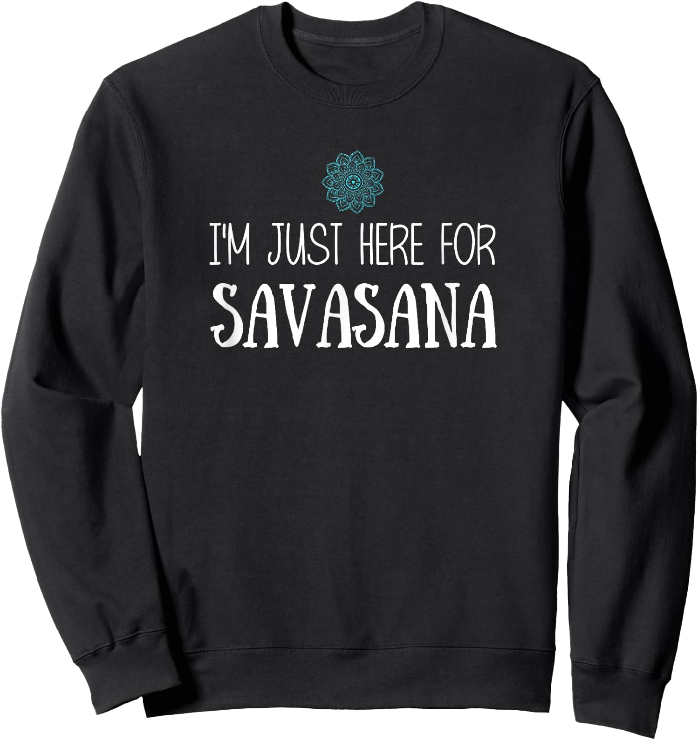 I'm Just Here For Savasana Yoga Sweatshirt - Sweatshirt | Black