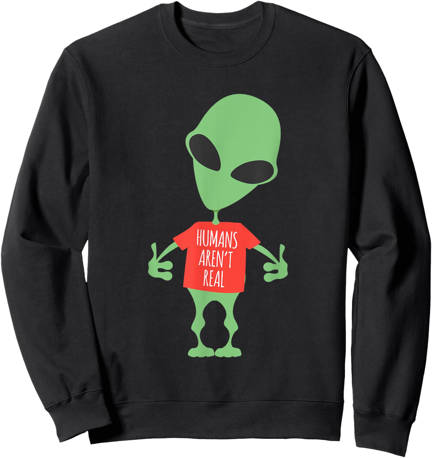Funny Alien Humans Aren't Real Cute UFO Gift Sweatshirt - Sweatshirt | Black