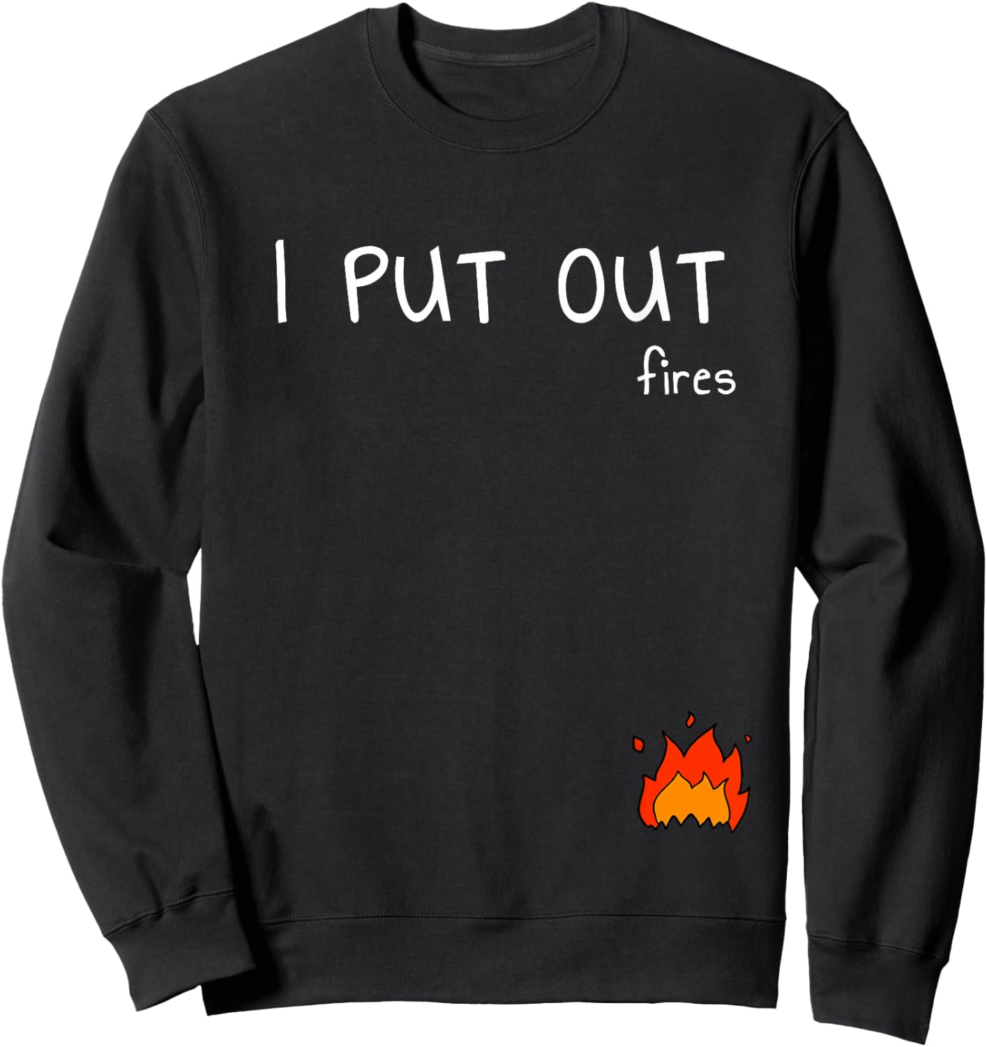 I Put Out Fires With Small Fire Engine Sweatshirt - Sweatshirt | Black