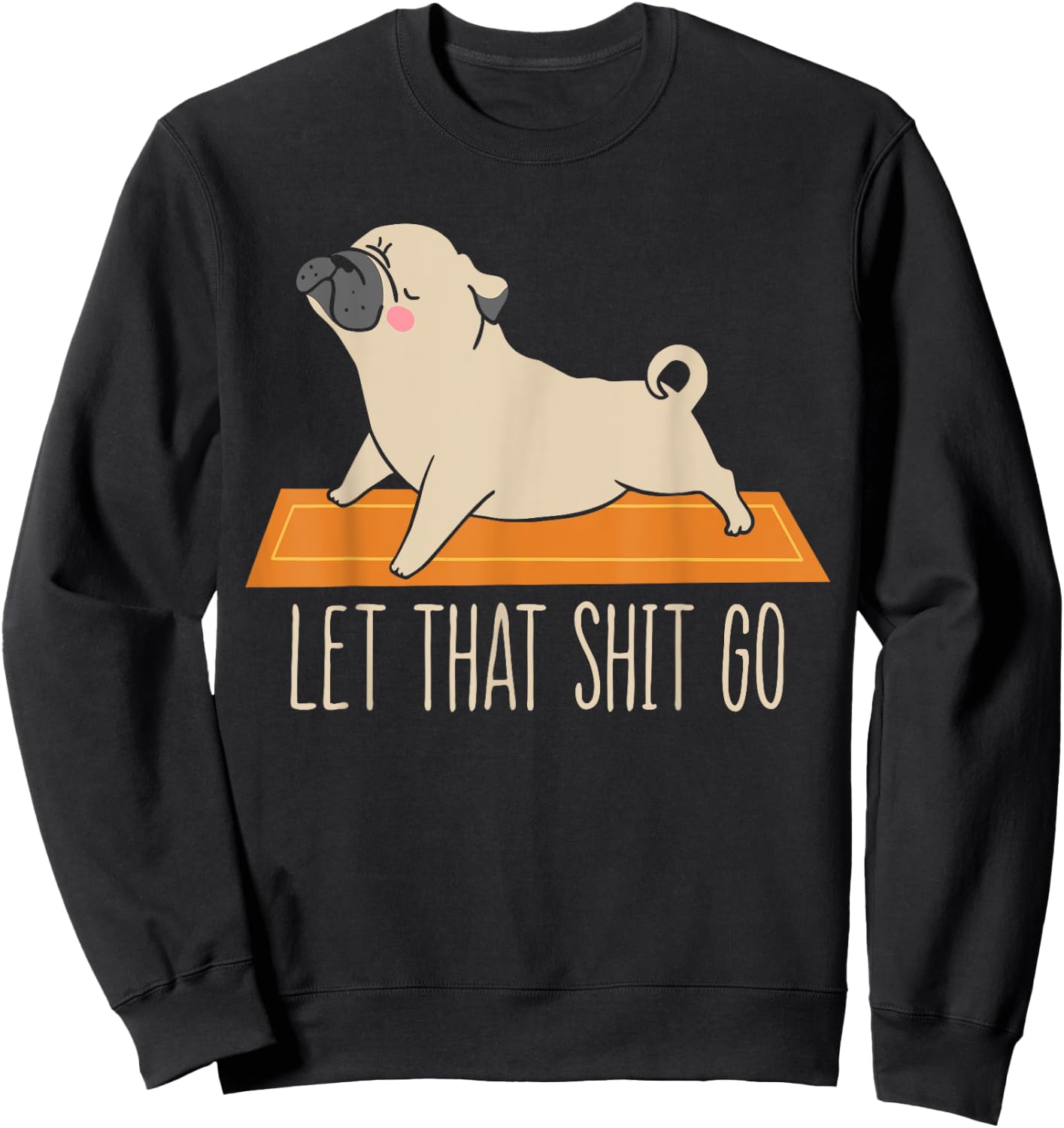Funny Pug Yoga Let That Shit Go Meditation Sweatshirt - Sweatshirt | Black