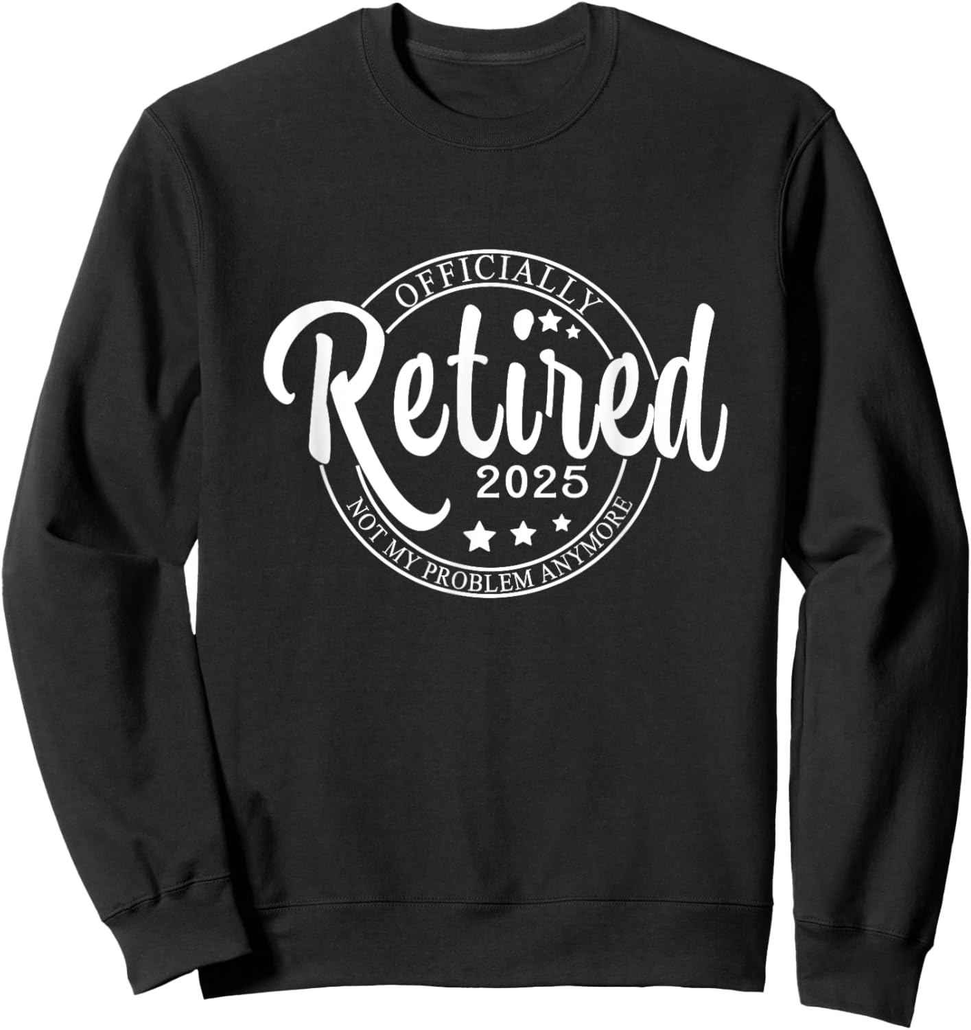 Officially Retired 2025,Funny Retired Retirement men women Sweatshirt - Sweatshirt | Black