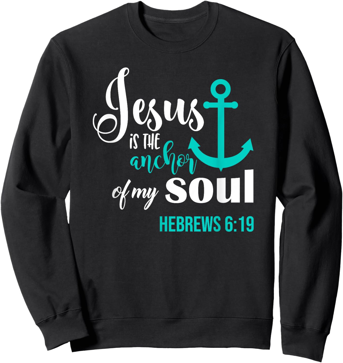 Jesus Is The Anchor Of My Soul Christian Sweatshirt - Sweatshirt | Black