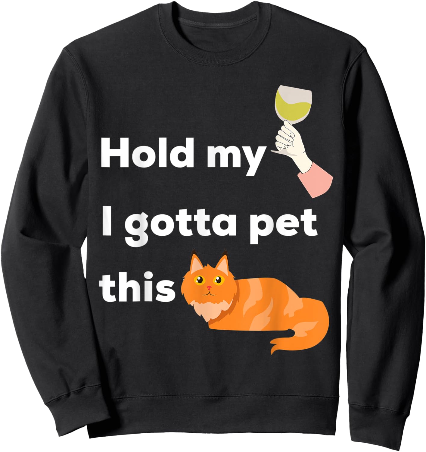 Hold My Wine I Gotta Pet This Cat - Kittens and Chardonnay Men Women Sweatshirt - Sweatshirt | Black