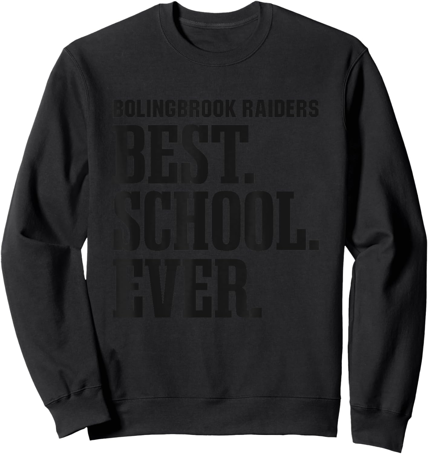 Bolingbrook Raiders Best Ever HS Sweatshirt - Sweatshirt | Black