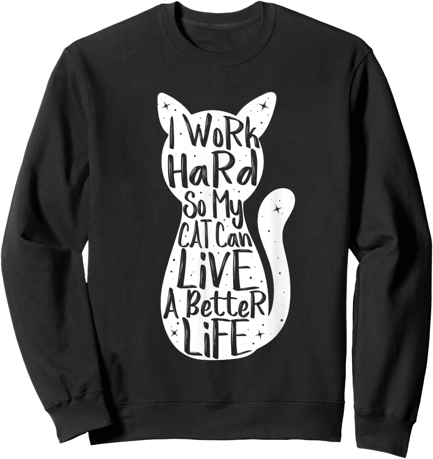 I Work Hard So My Cat Can Have A Better Life Shirt Fun Gift Women Sweatshirt - Sweatshirt | Black
