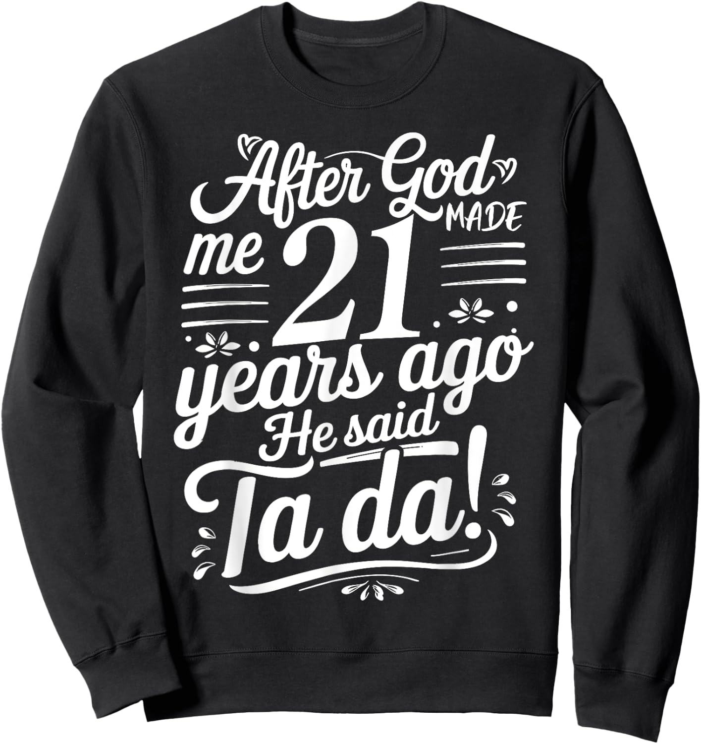 Funny 21st Birthday yrs Ago God Said Ta Da Turn 21 Years Old Sweatshirt - Sweatshirt | Black