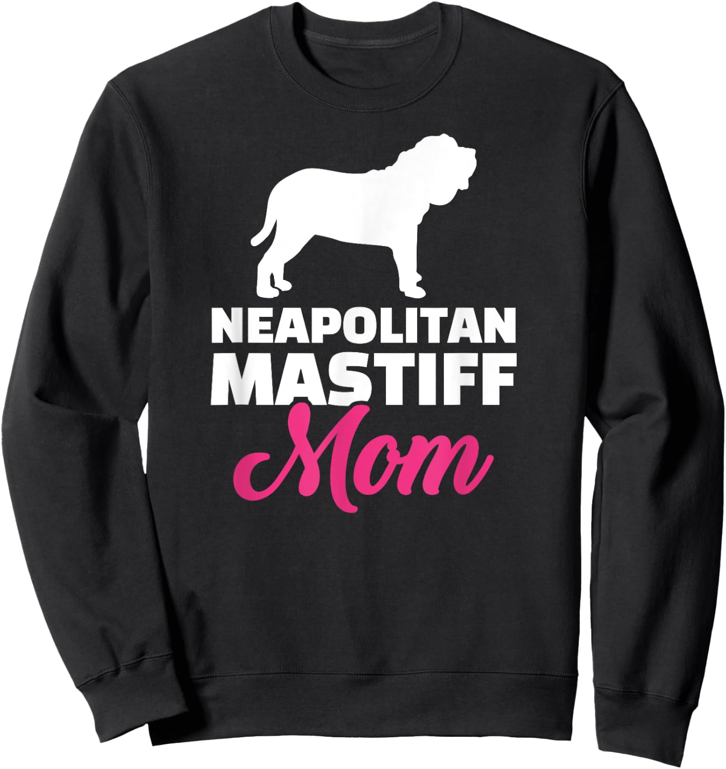 Neapolitan Mastiff mom Sweatshirt - Sweatshirt | Black