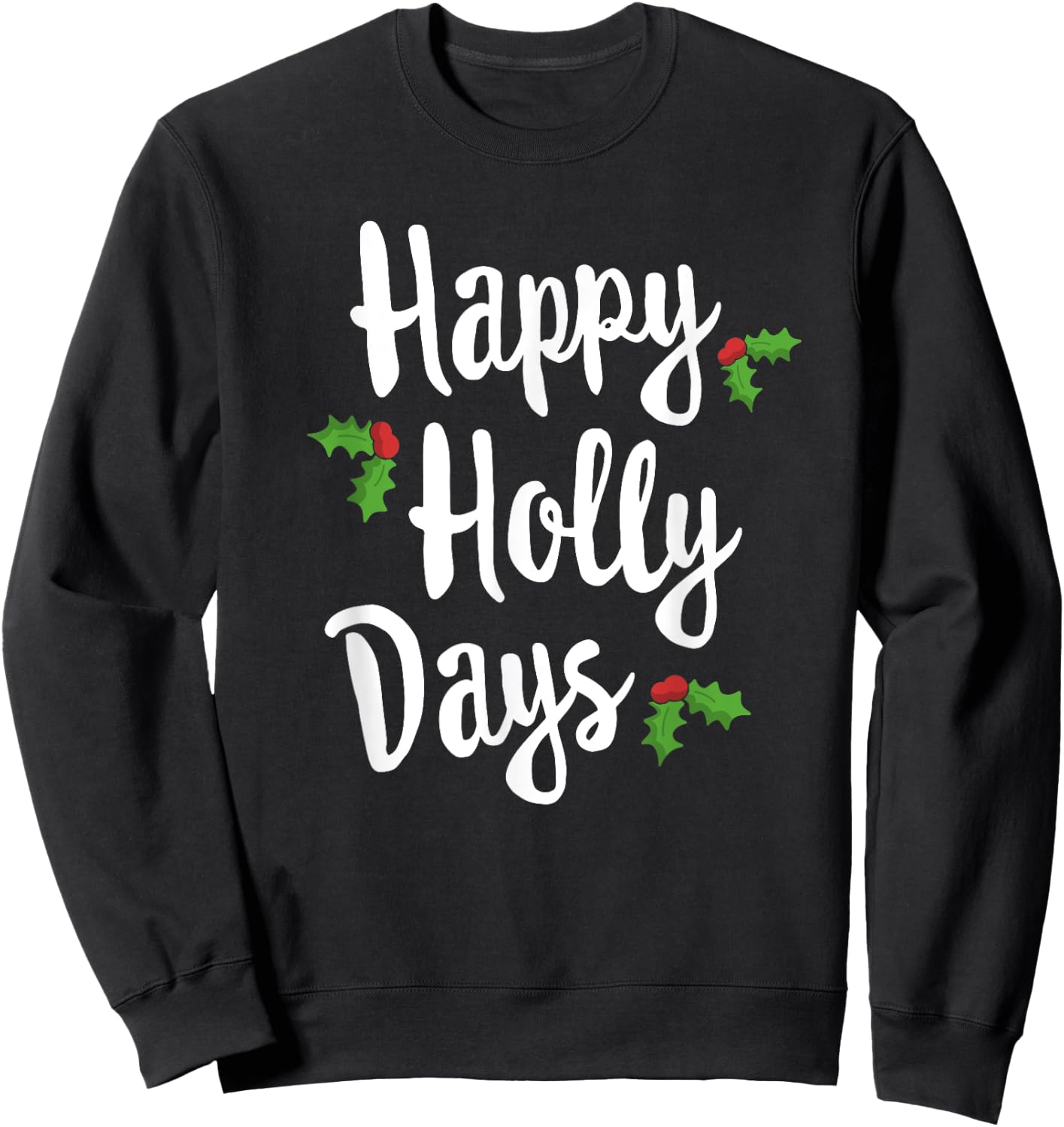 Happy Holly Days Festive Xmas Christmas Matching Family Sweatshirt - Sweatshirt | Black
