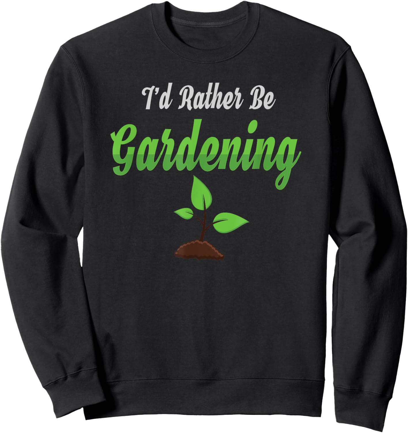 I Would Rather Be Gardening Shirt Sweatshirt - Sweatshirt | Black