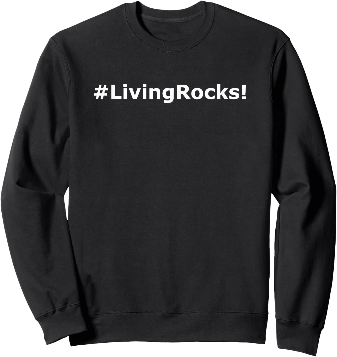 #LivingRocks! Hashtag LivingRocks Living Rocks Sweatshirt - Sweatshirt | Black