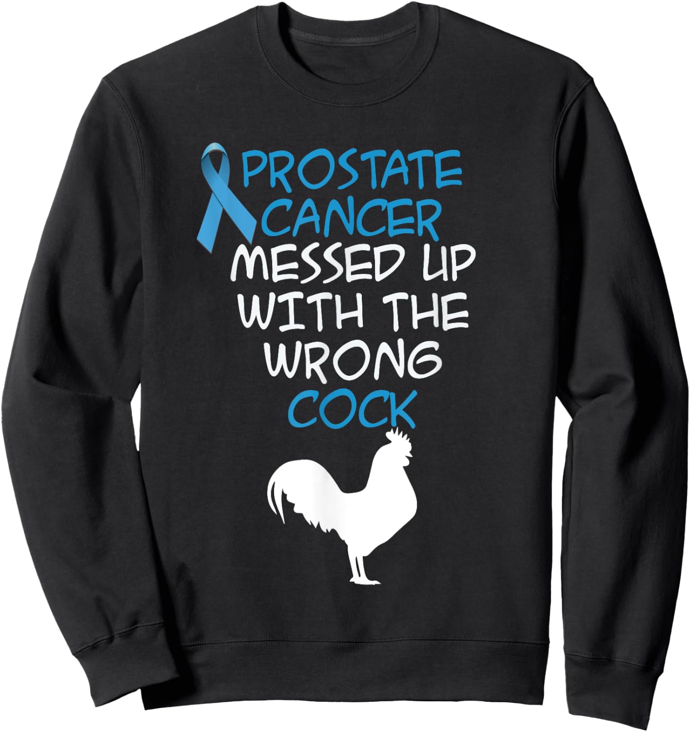 Prostate Cancer messed up with the wrong cock Funny Sweatshirt - Sweatshirt | Black
