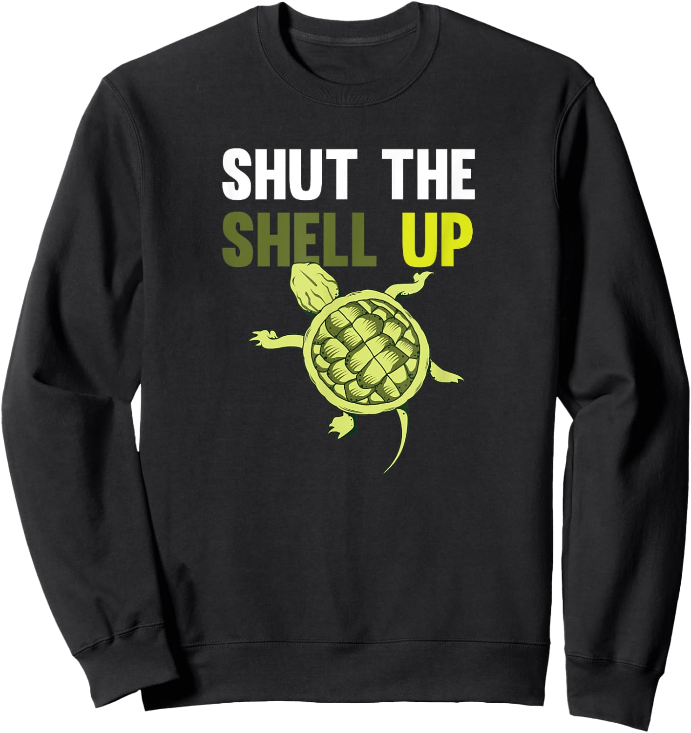 Shut The Shell Up Funny Shirt Sweatshirt - Sweatshirt | Black