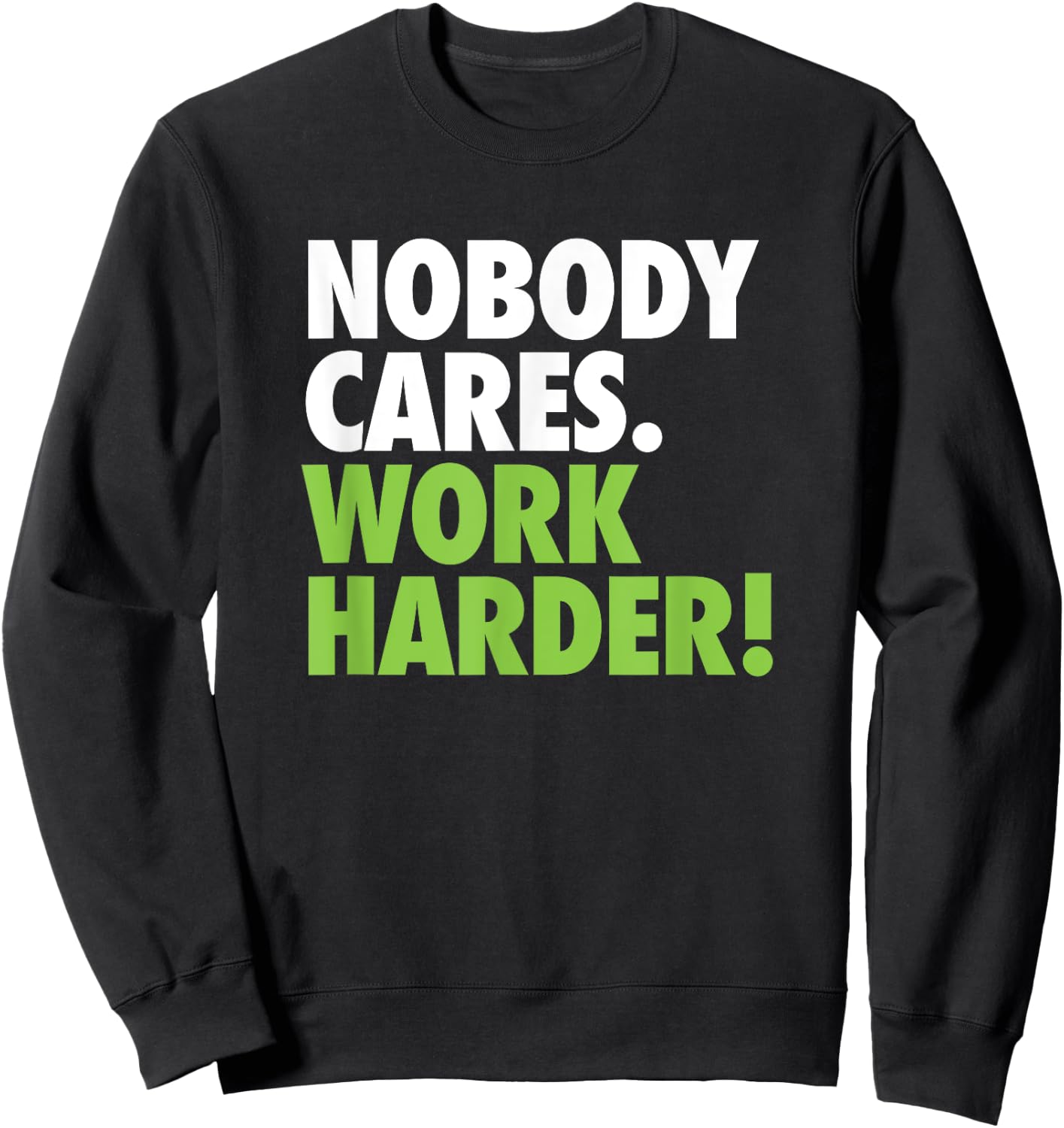 Nobody Cares Work Harder Motivational Workout Gym Top Sweatshirt - Sweatshirt | Black