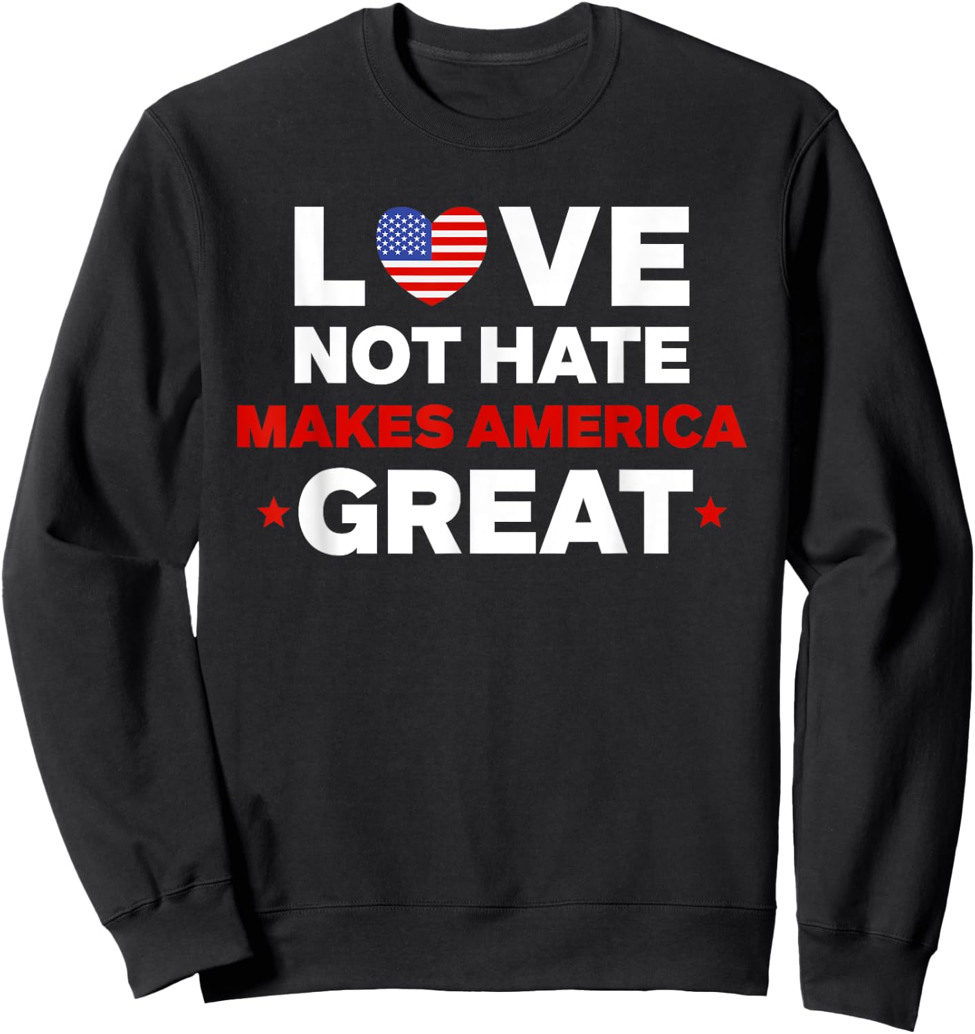 Love Not Hate Makes America Great 4th of July Sweatshirt - Sweatshirt | Black