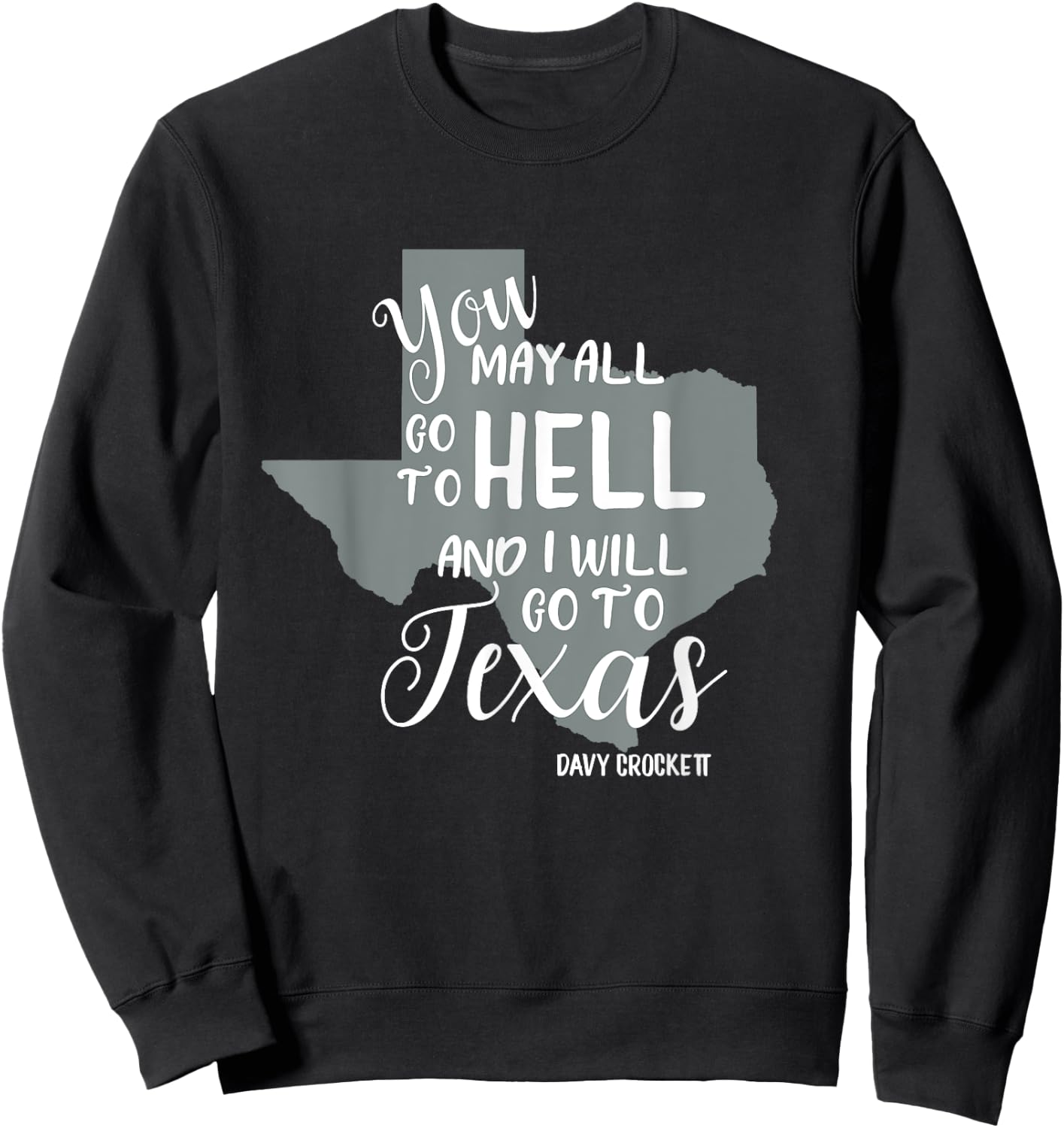 Texas "You May All Go To Hell And I Will Go To Texas" Sweatshirt - Sweatshirt | Black