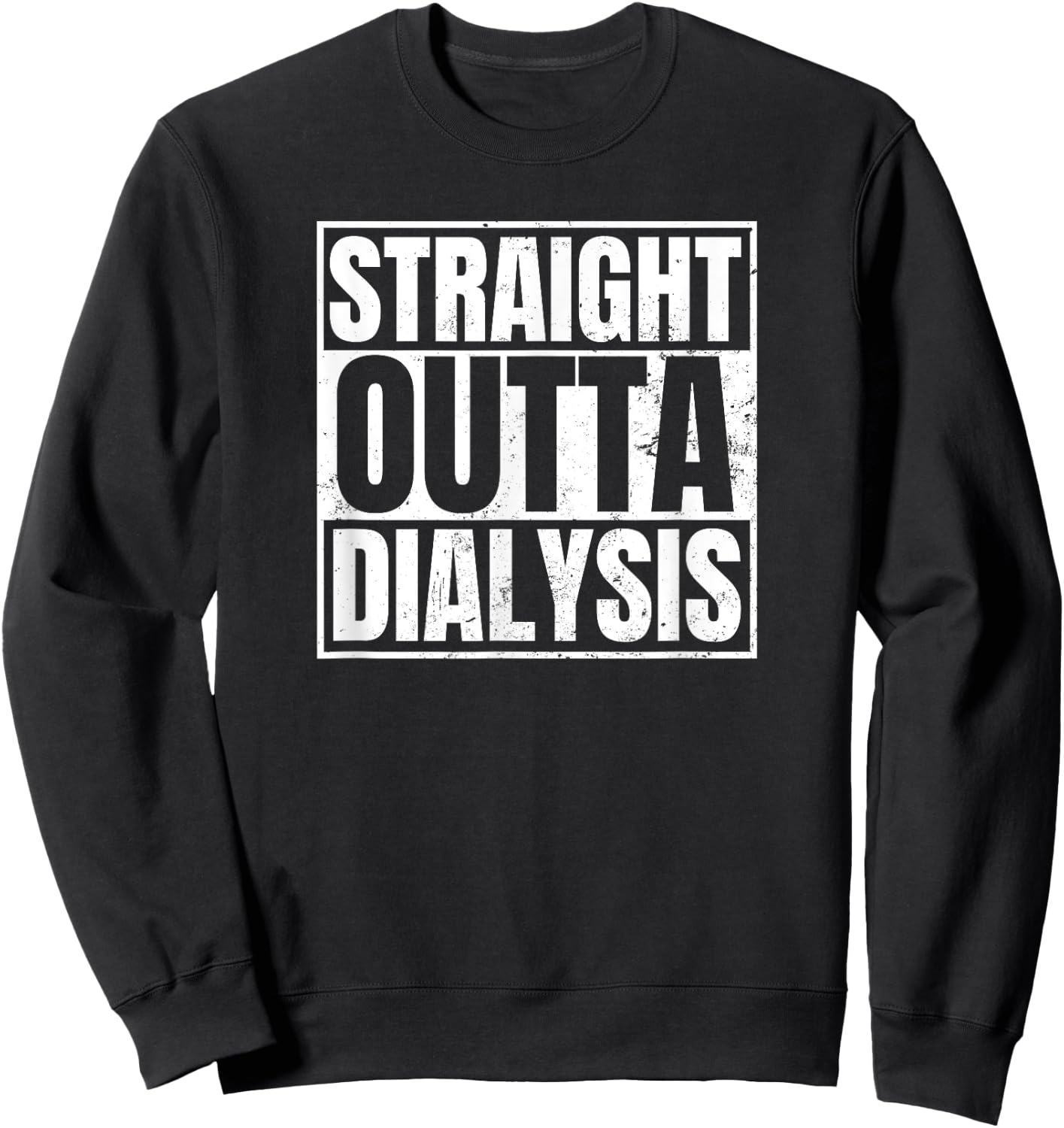 Dialysis Nurse Design Straight Outta Dialysis Gift Sweatshirt - Sweatshirt | Black