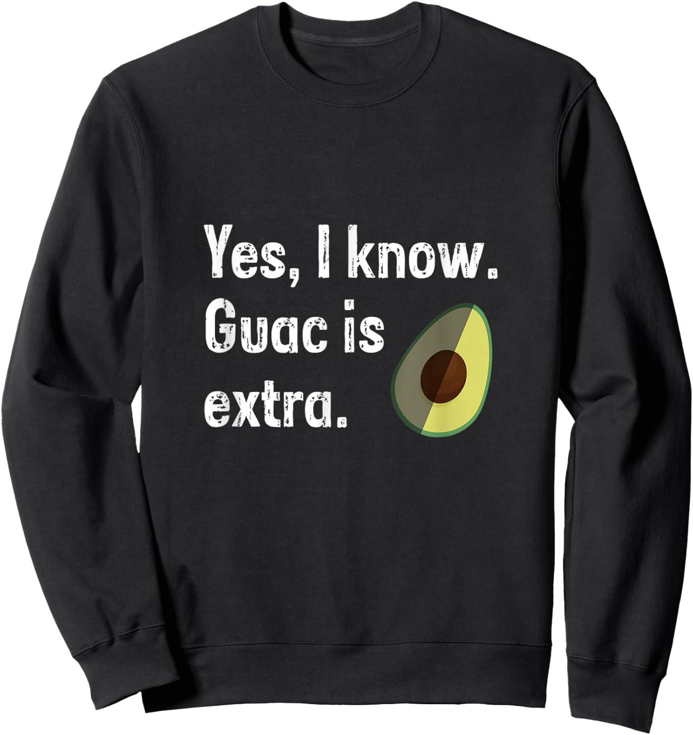 Yes I Know Guacamole Is Extra Funny Guacamole Shirt, Guac Sweatshirt - Sweatshirt | Black