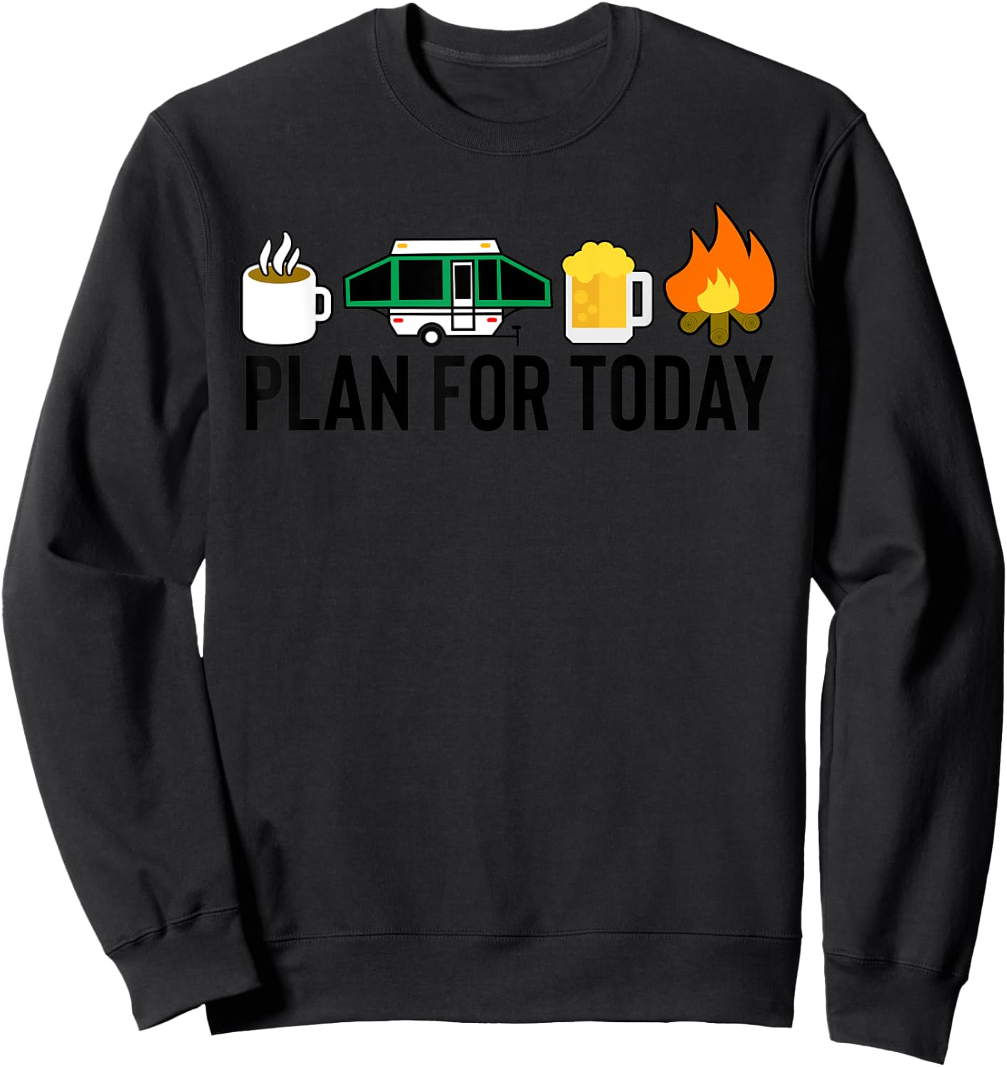 Plan For Today Camping Coffee Pop Up Camper Beer Campfire Sweatshirt - Sweatshirt | Black