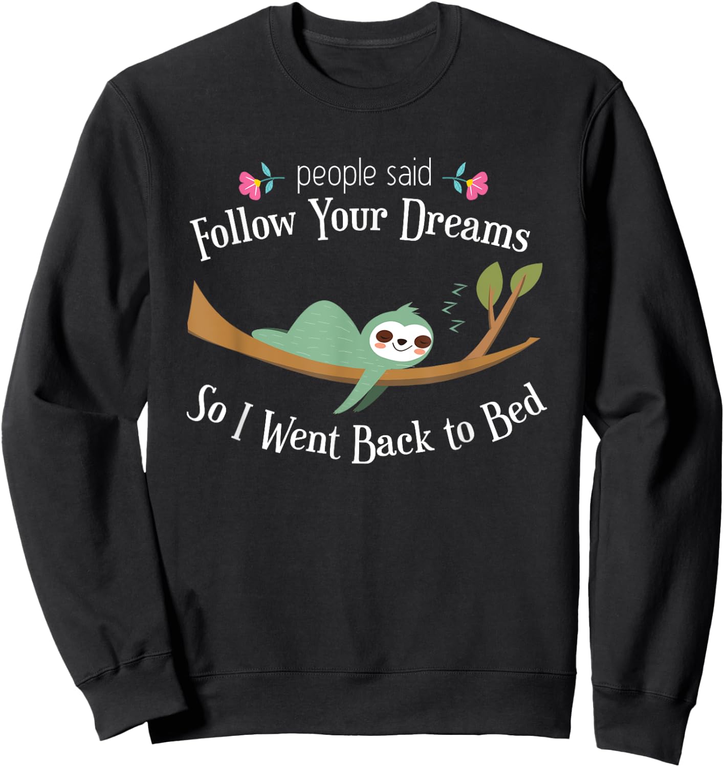 Funny Sloth They Said Follow Your Dreams So I Went to Bed Sweatshirt - Sweatshirt | Black